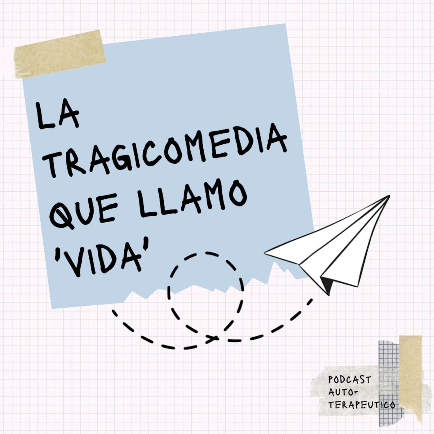 La Tragicomedia Que Llamo ‘Vida’ - Podcasts