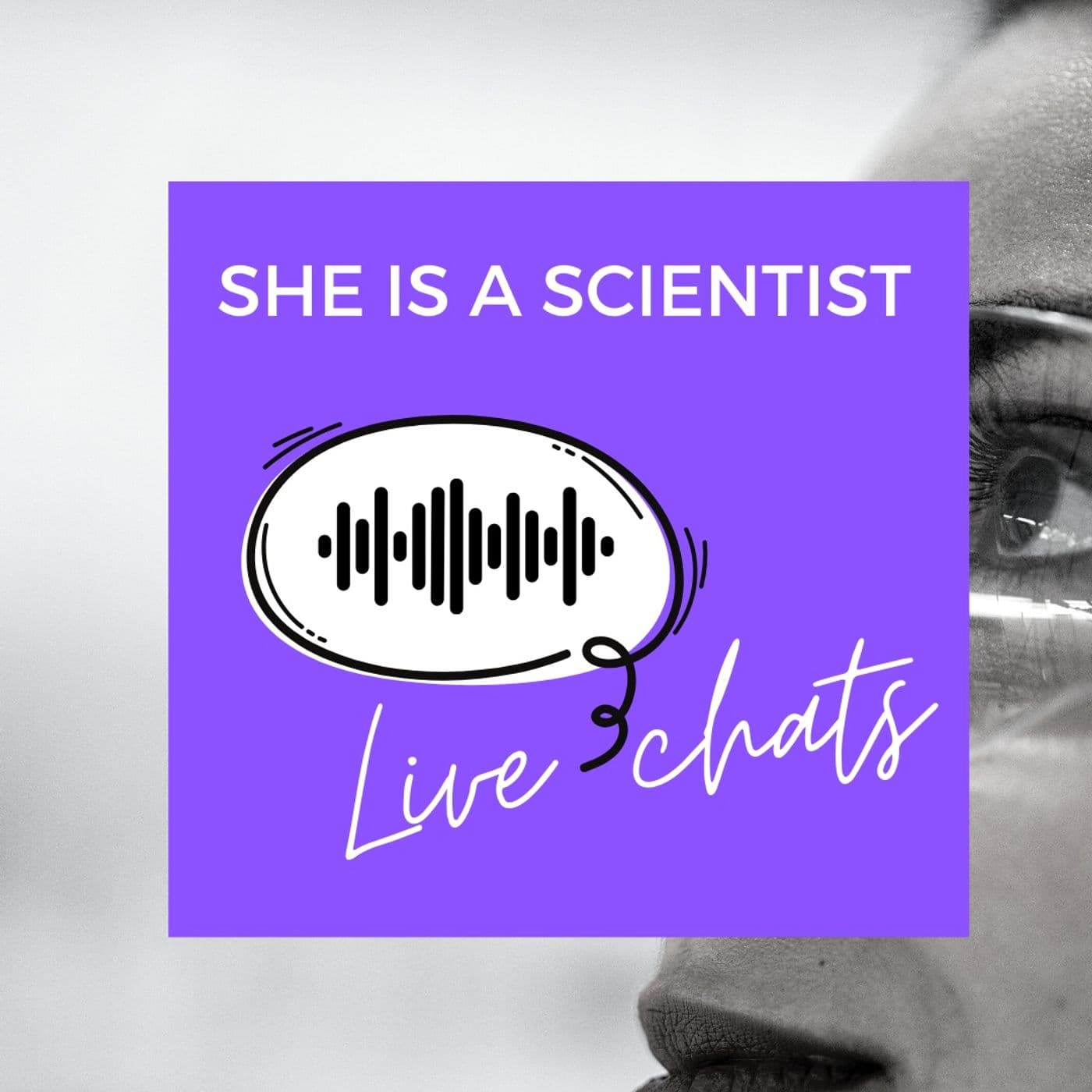 SHE IS A SCIENTIST Live Chats! - Podcasts
