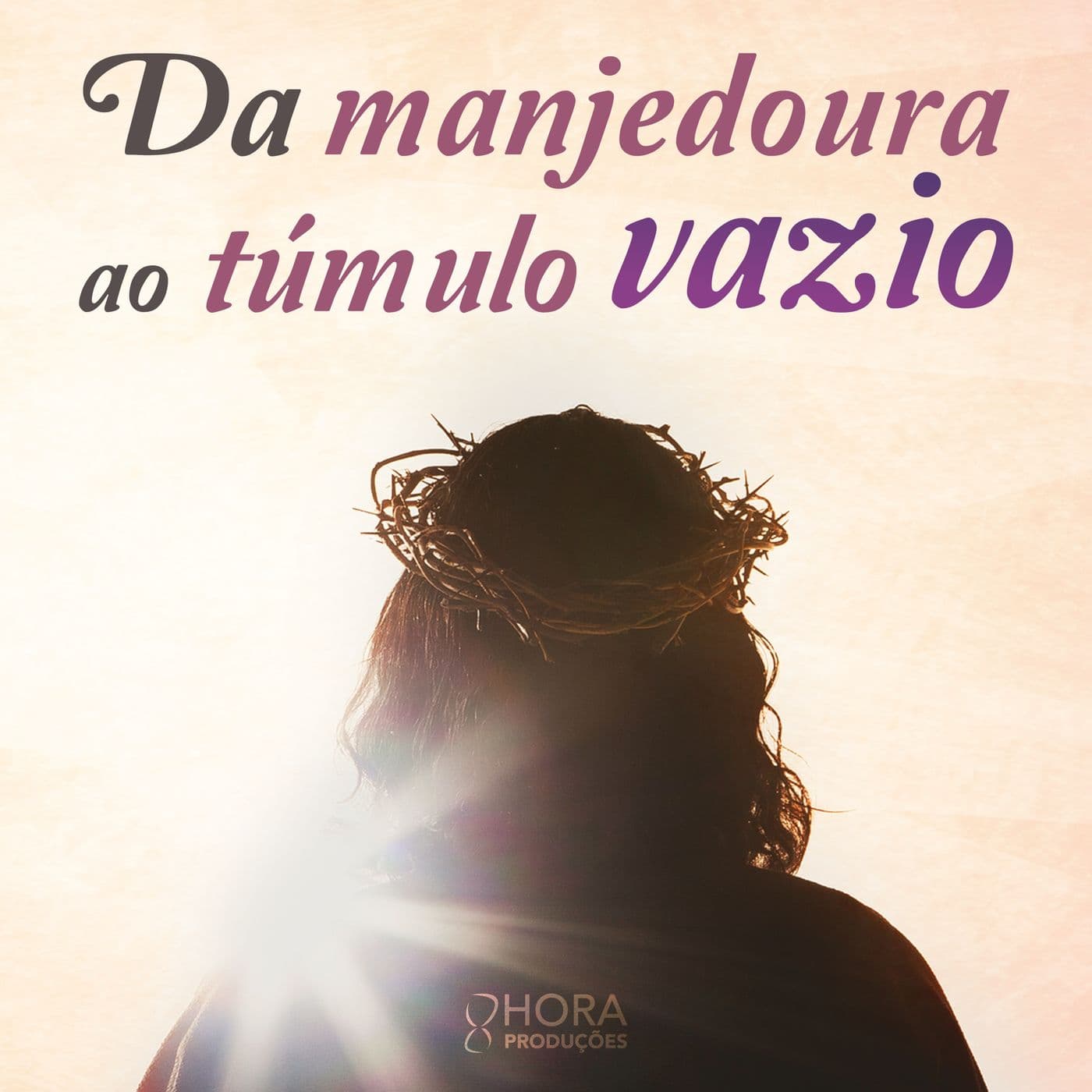 Da Manjedoura ao Túmulo Vazio - Podcasts
