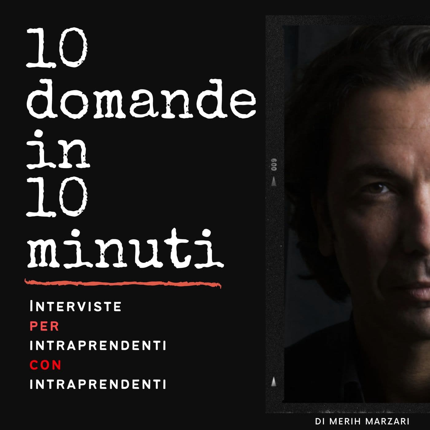10 domande in 10 minuti di Merih Marzari - Interviste a persone intraprendenti - Podcasts
