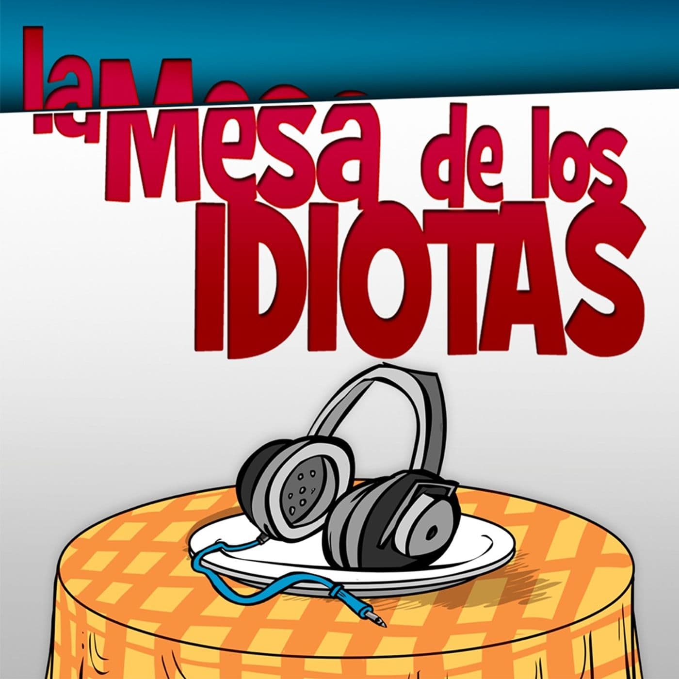 La Mesa de los Idiotas - Podcasts