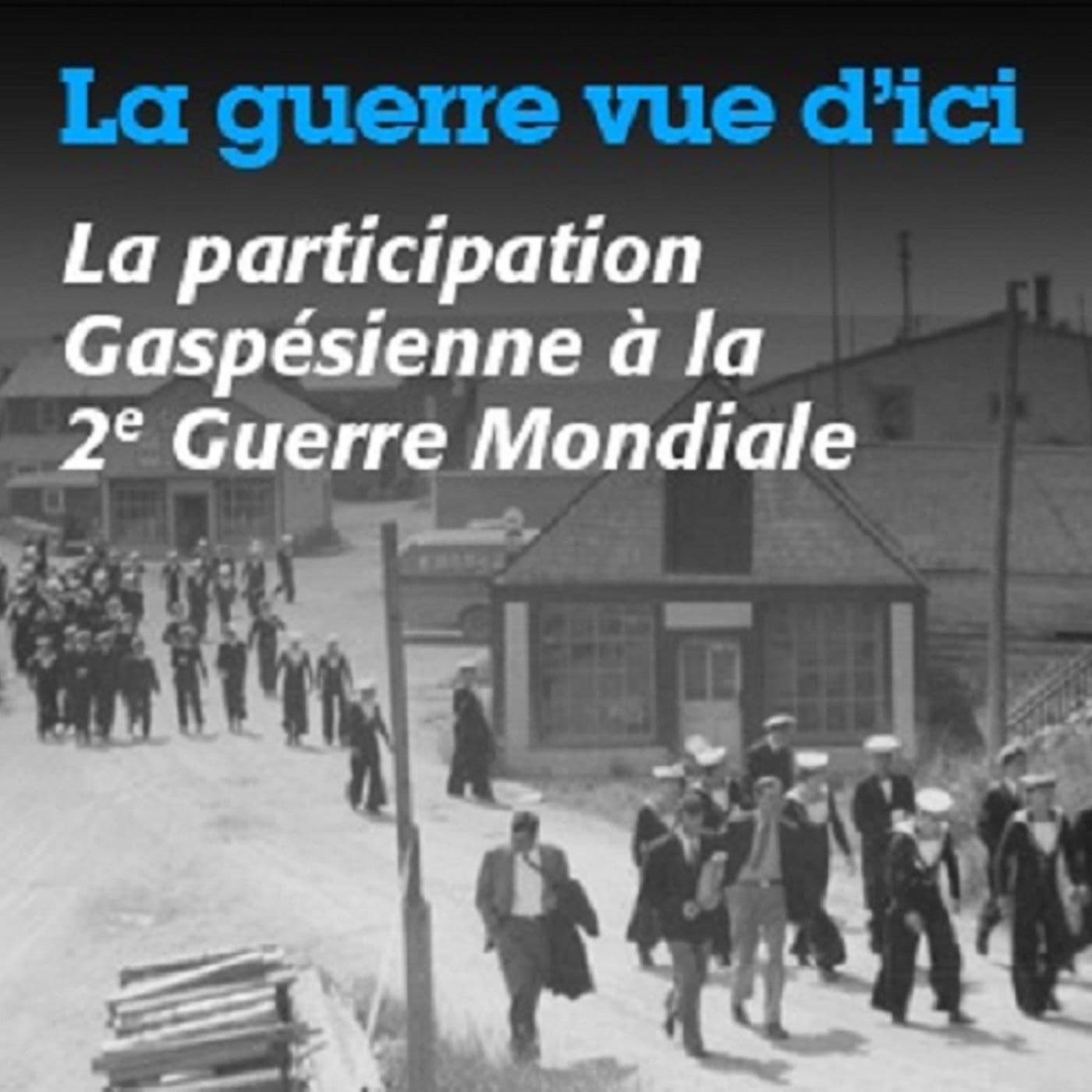 La guerre vue d'ici - Podcasts