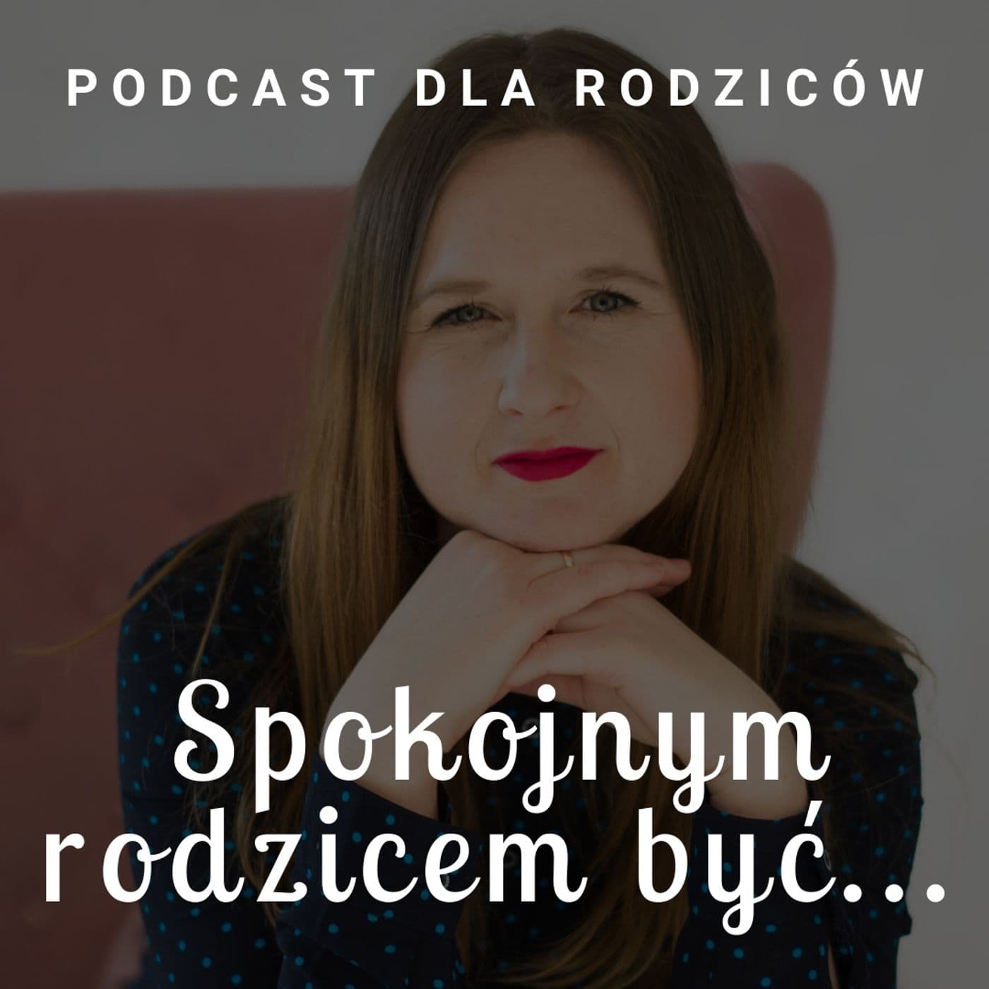 Spokojnym rodzicem być - Podcasts