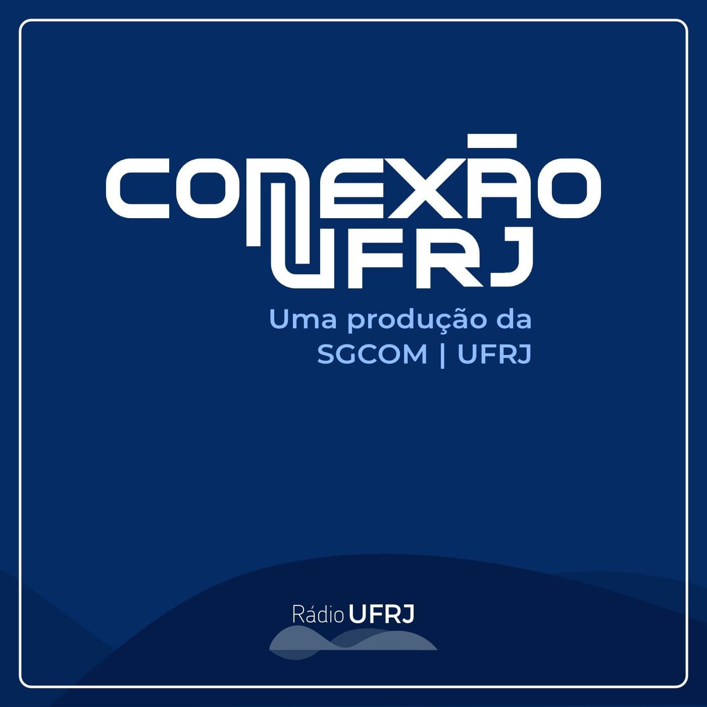 Rádio UFRJ - Conexão UFRJ - Podcasts