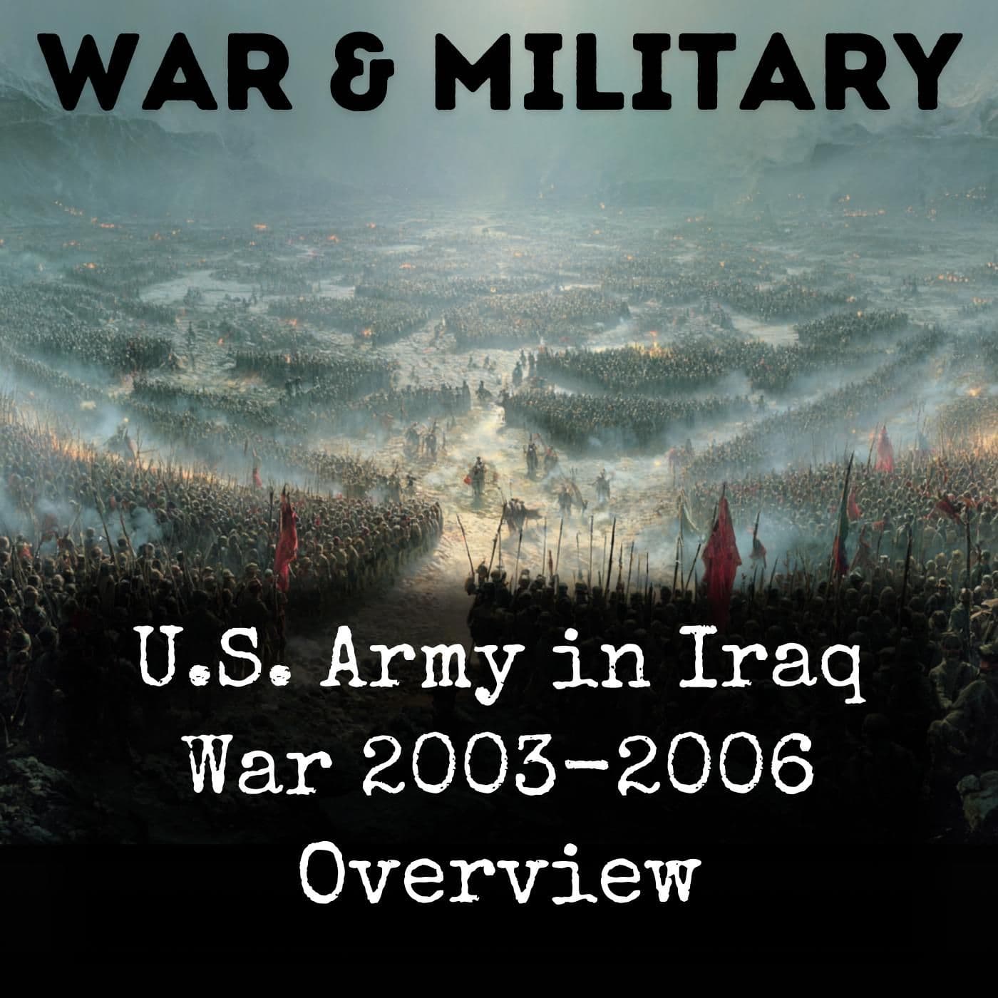 U.S. Army in Iraq War 2003-2006 Overview - Podcasts