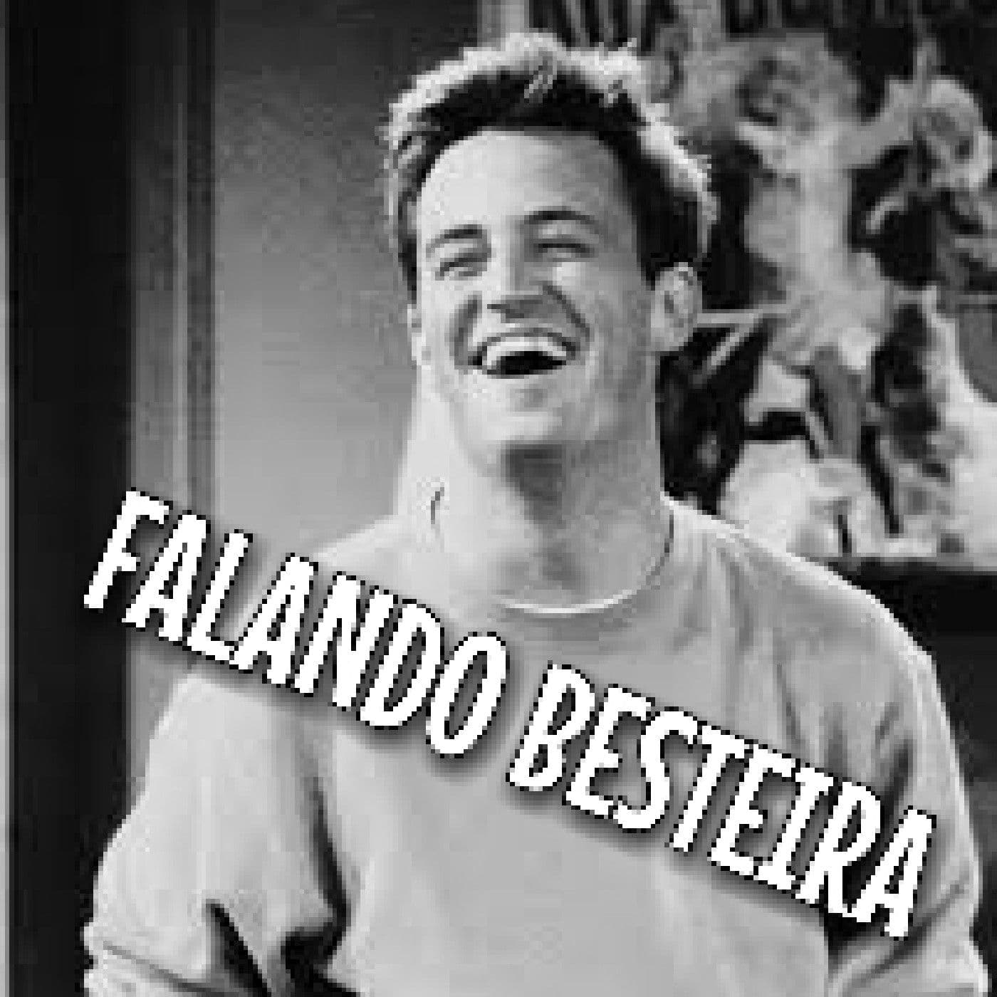 FALANDO BESTEIRA - Podcasts
