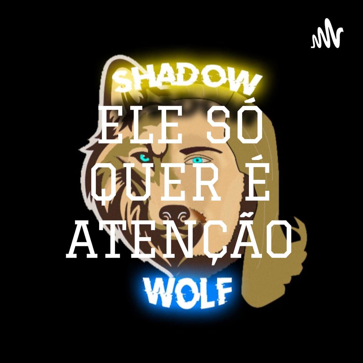 ELE SÓ QUER É ATENÇÃO - Podcasts