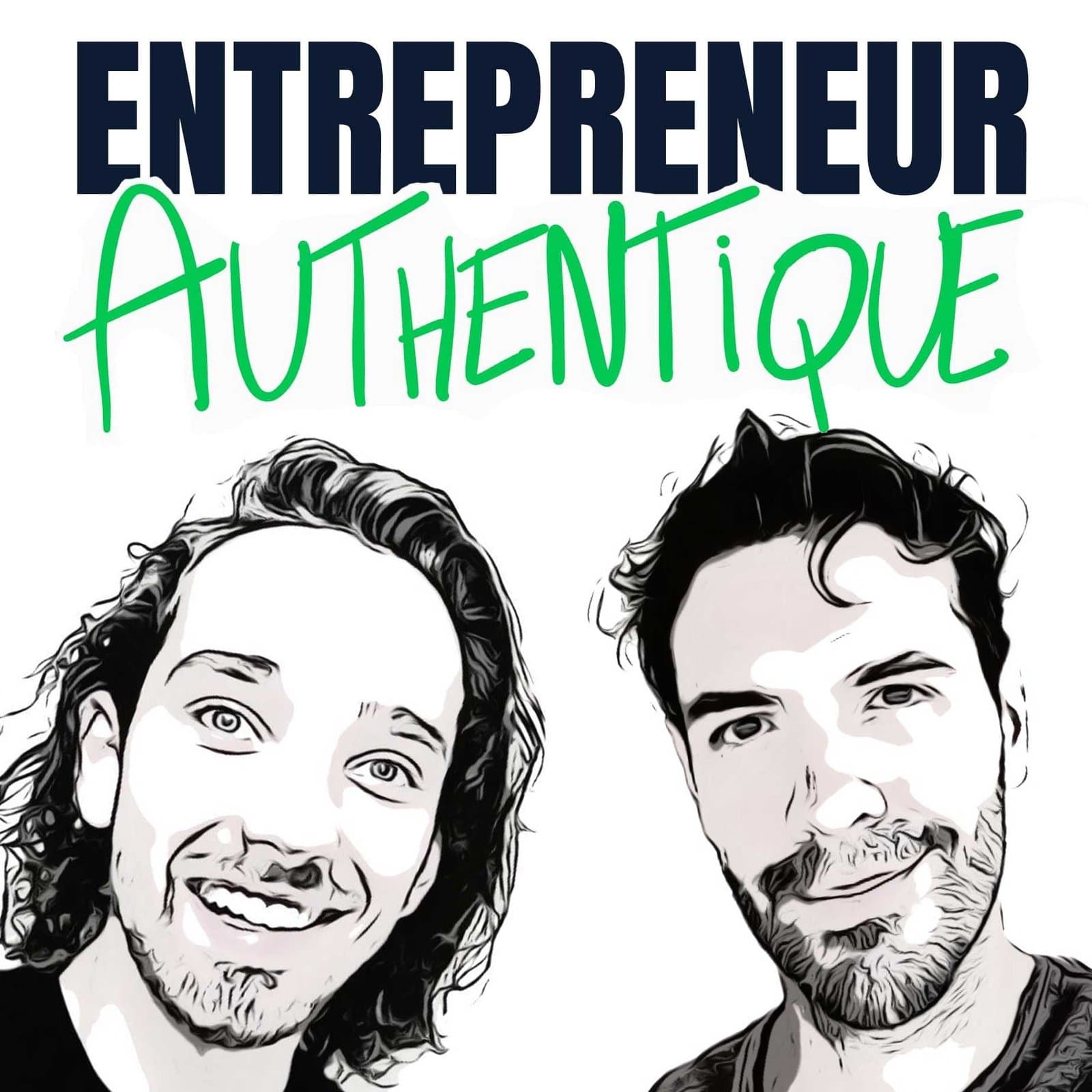 Entrepreneur Authentique - Le Podcast des Entrepreneurs Authentiques - Podcasts
