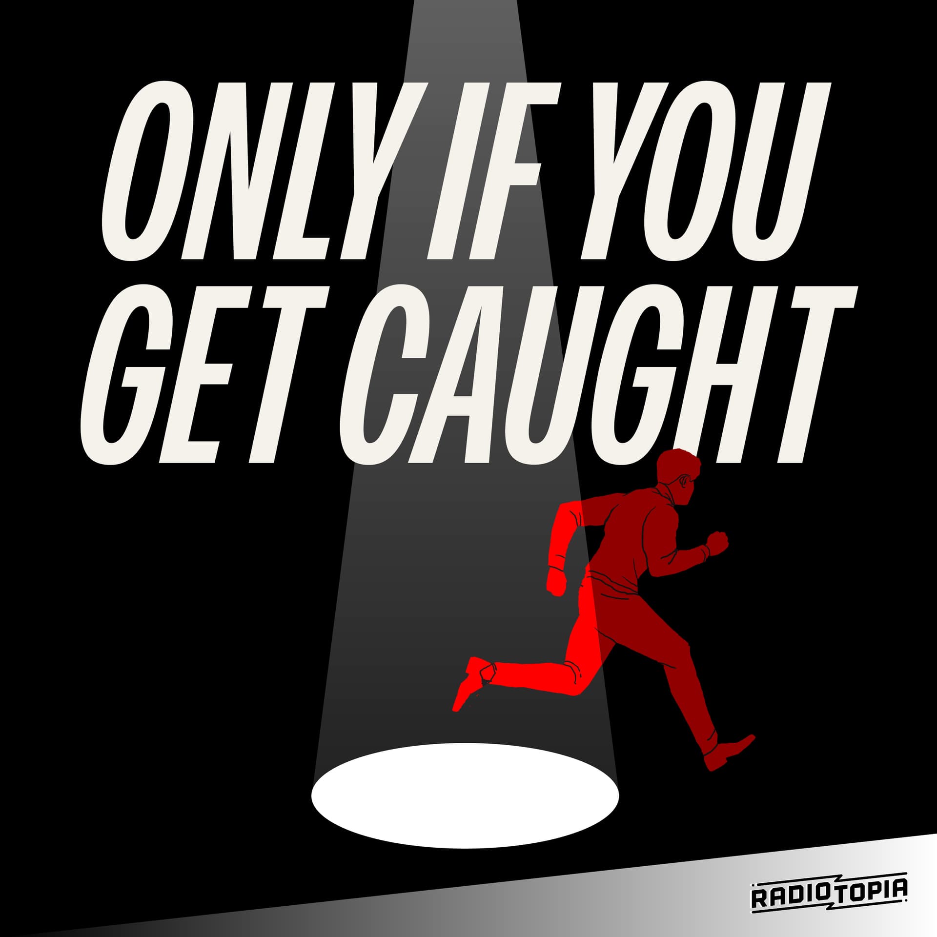 Only If You Get Caught - Podcasts