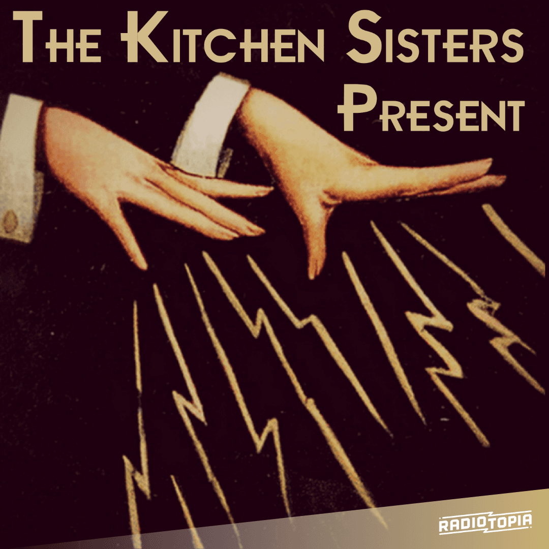 The Kitchen Sisters Present - Podcasts