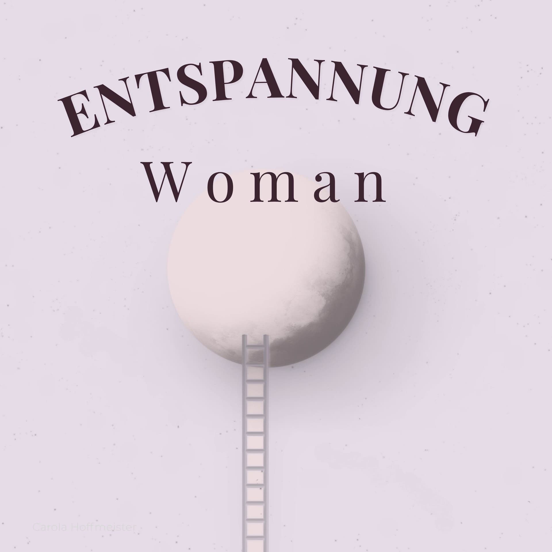 Entspannung wirkt Woman - mit Carola Hoffmeister - Podcasts