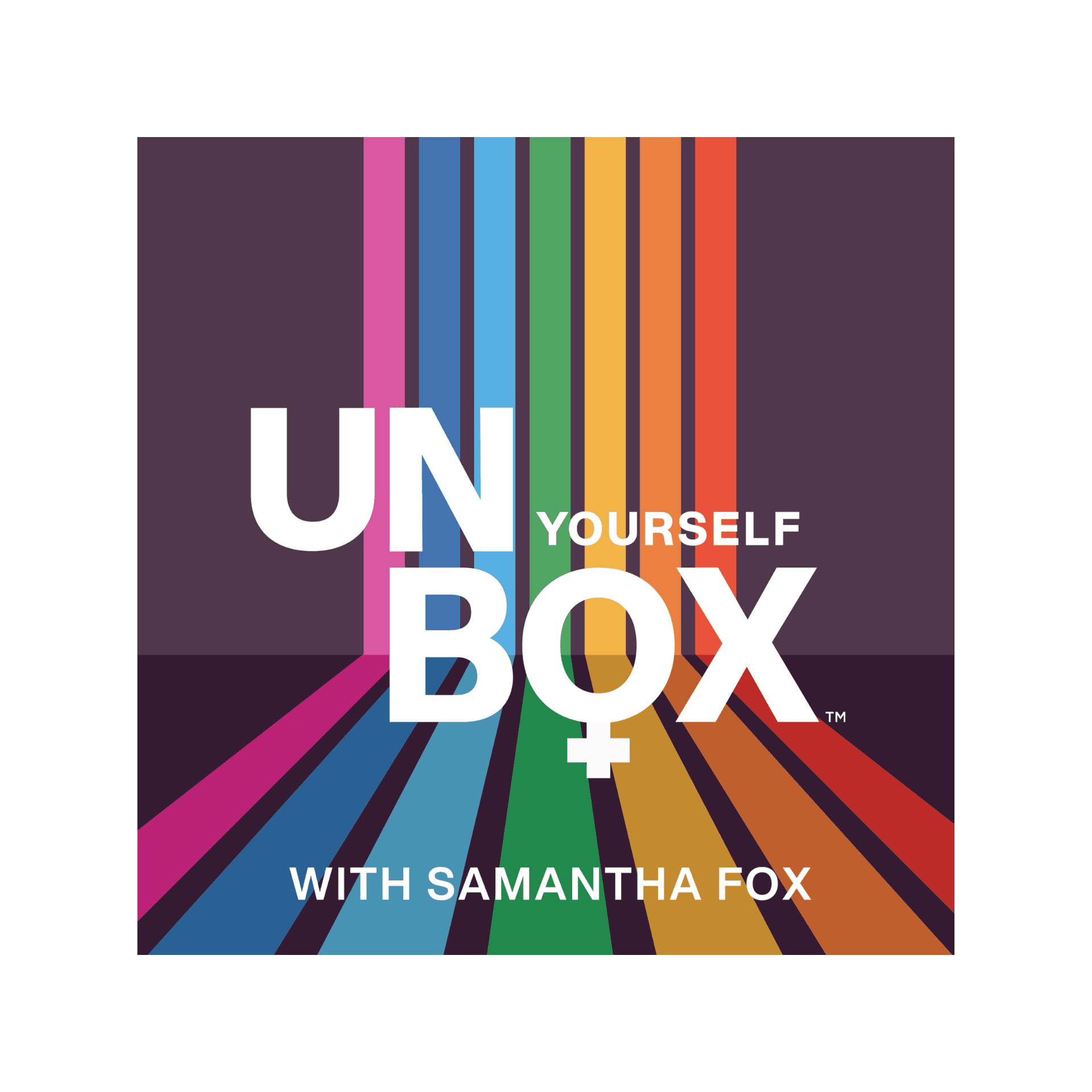 Unbox Yourself: Sexual Identity and Coming Out Later in Life with Samantha Fox® - Podcasts