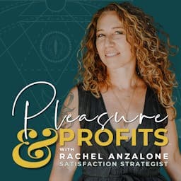 Pleasure and Profits with Rachel Anzalone - Podcasts