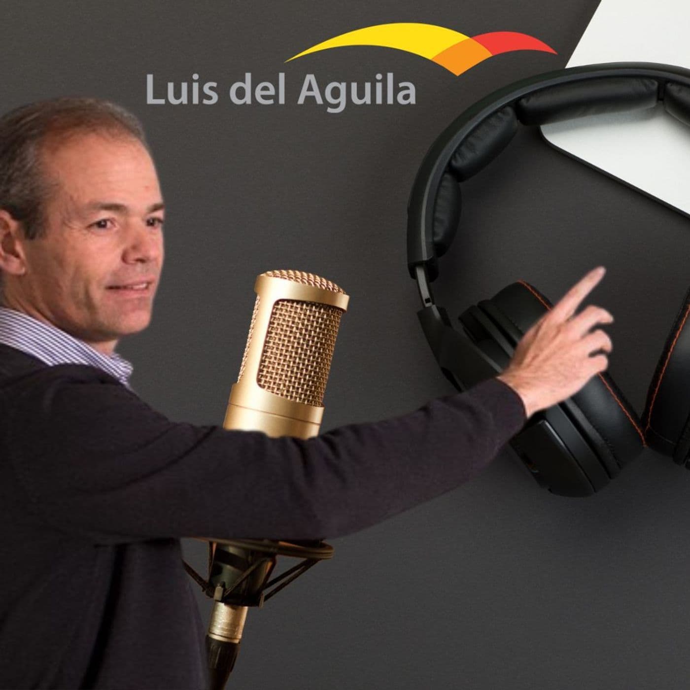 Podcast: La pasión de Luis del Águila - Podcasts