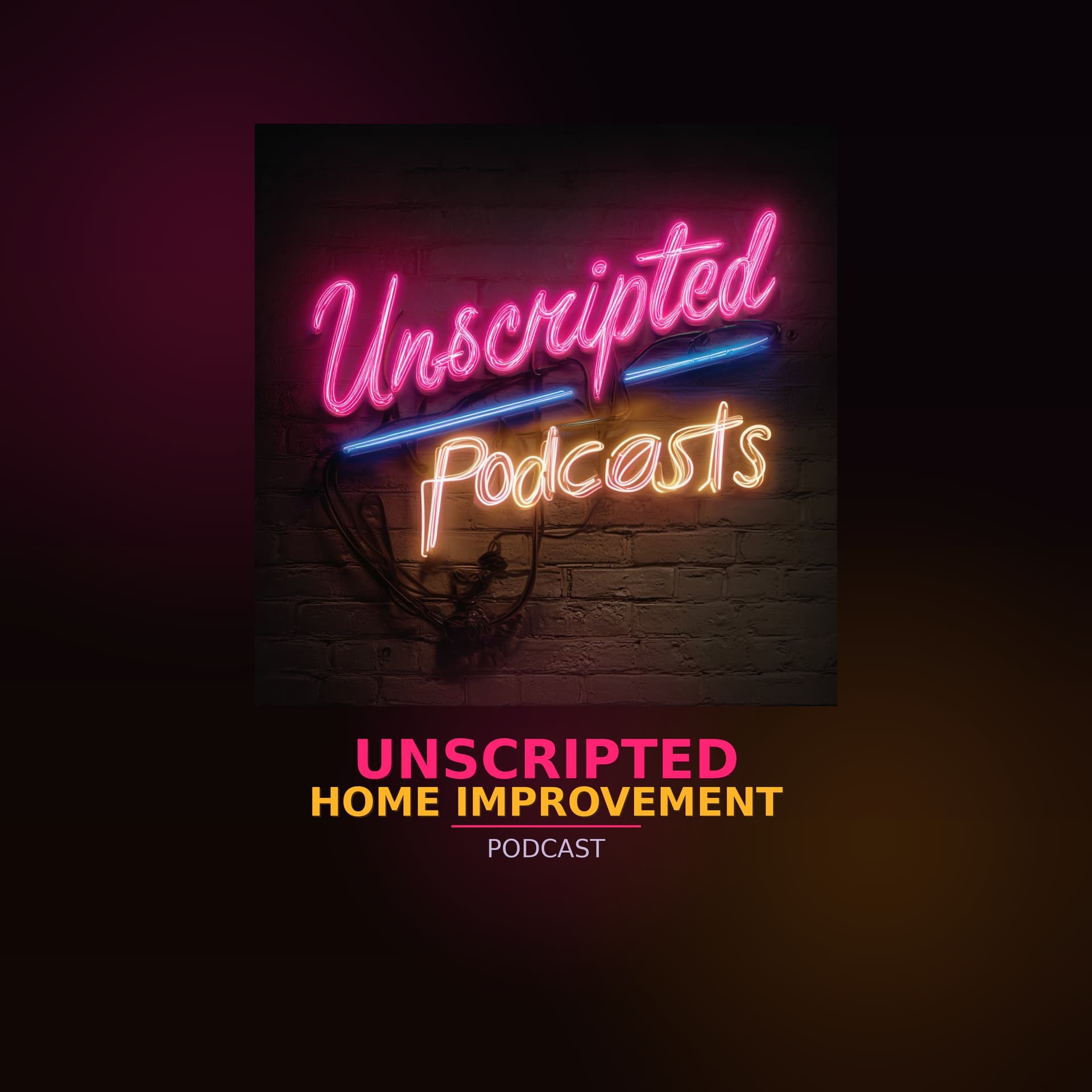 Unscripted Home Improvement By H&H Construction - Podcasts