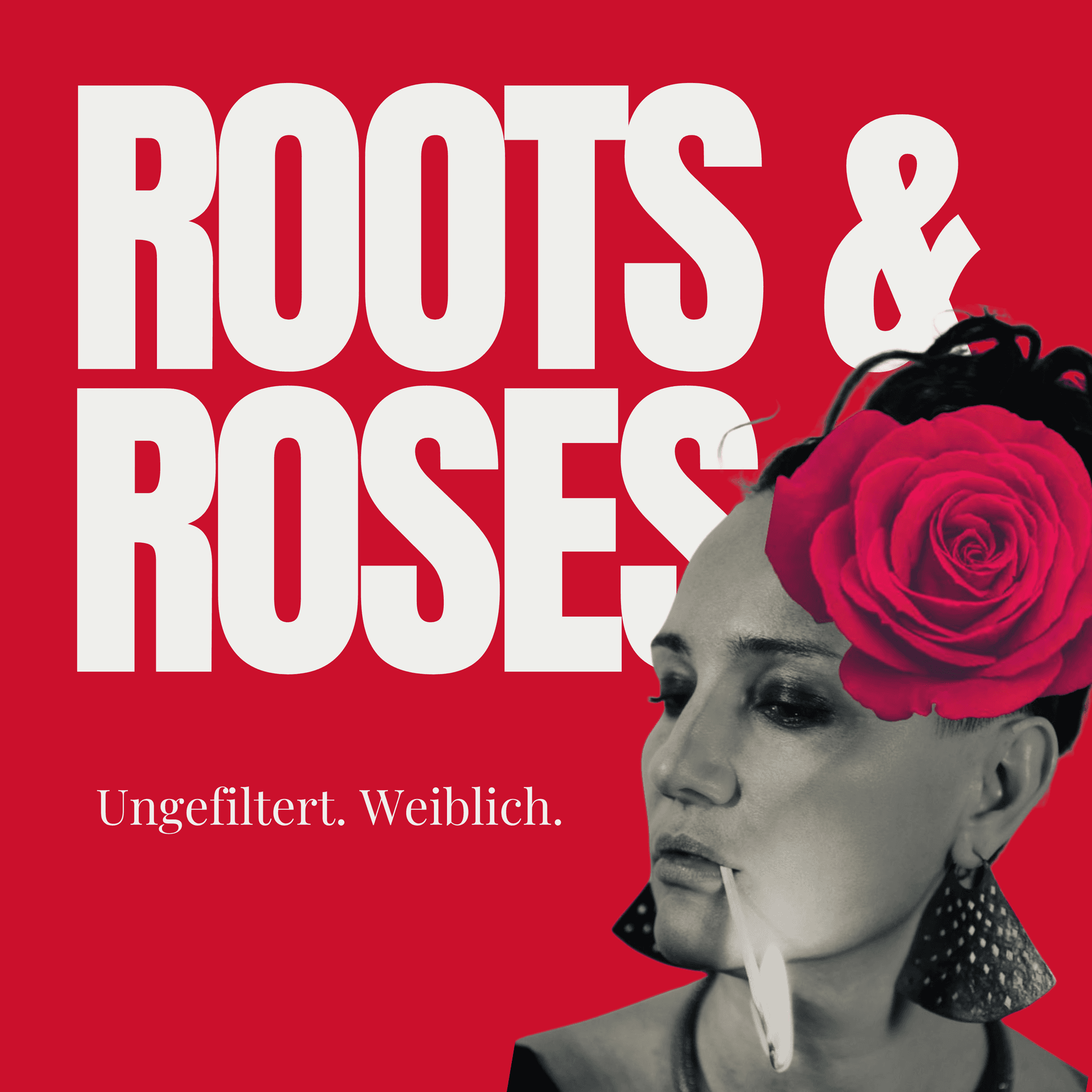 Roots & Roses. Ungefiltert weiblich. - Podcasts