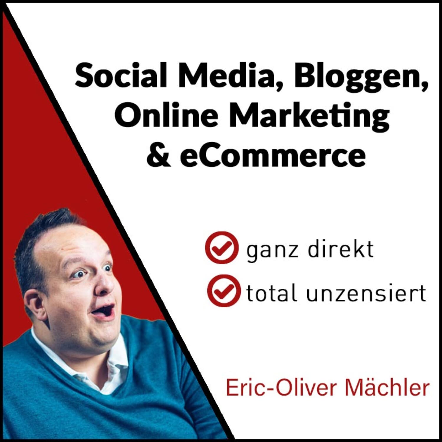 Eric-Oliver Mächler - Social Media, Bloggen, Online Marketing und eCommerce - ganz direkt - total unzensiert - Podcasts