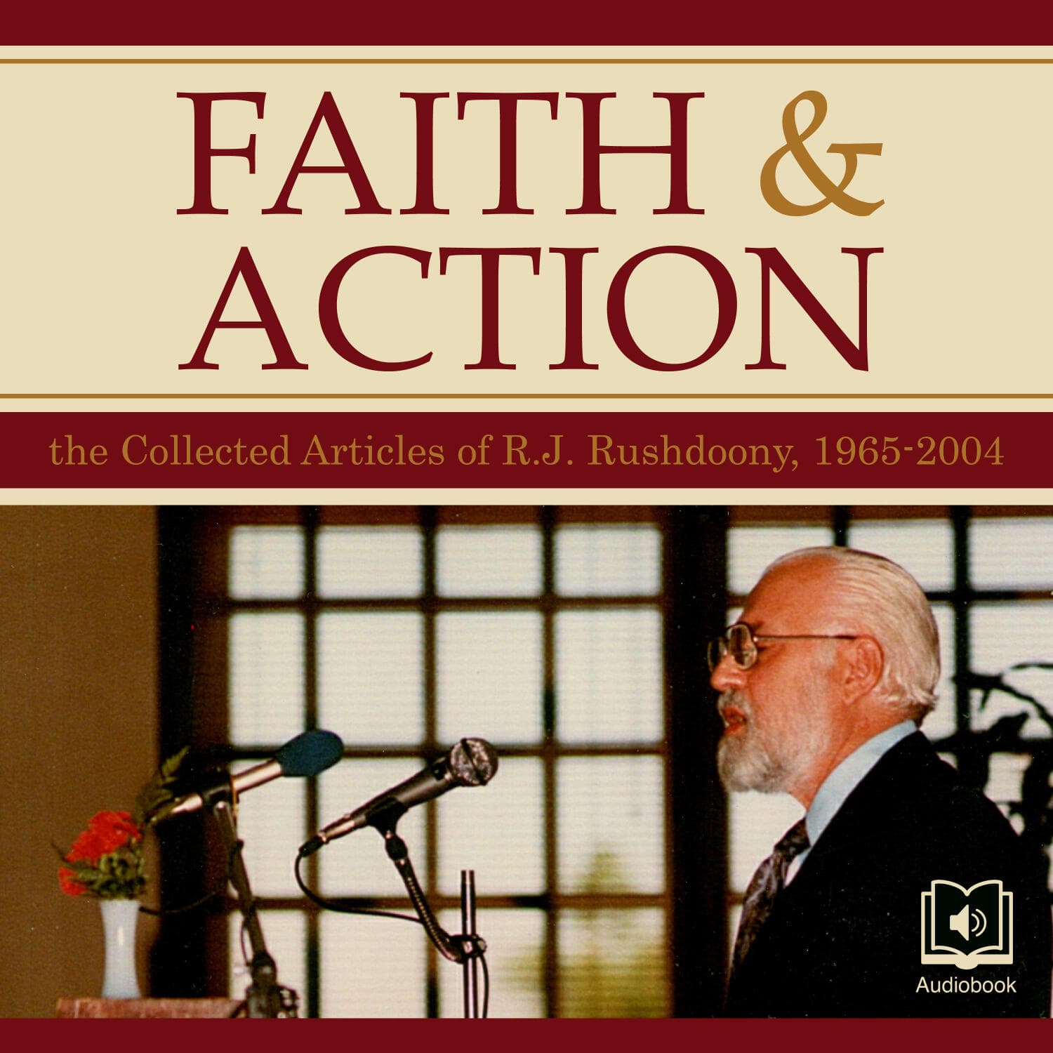 Faith and Action: The Collected Articles of R. J. Rushdoony, 1965-2004 - Podcasts
