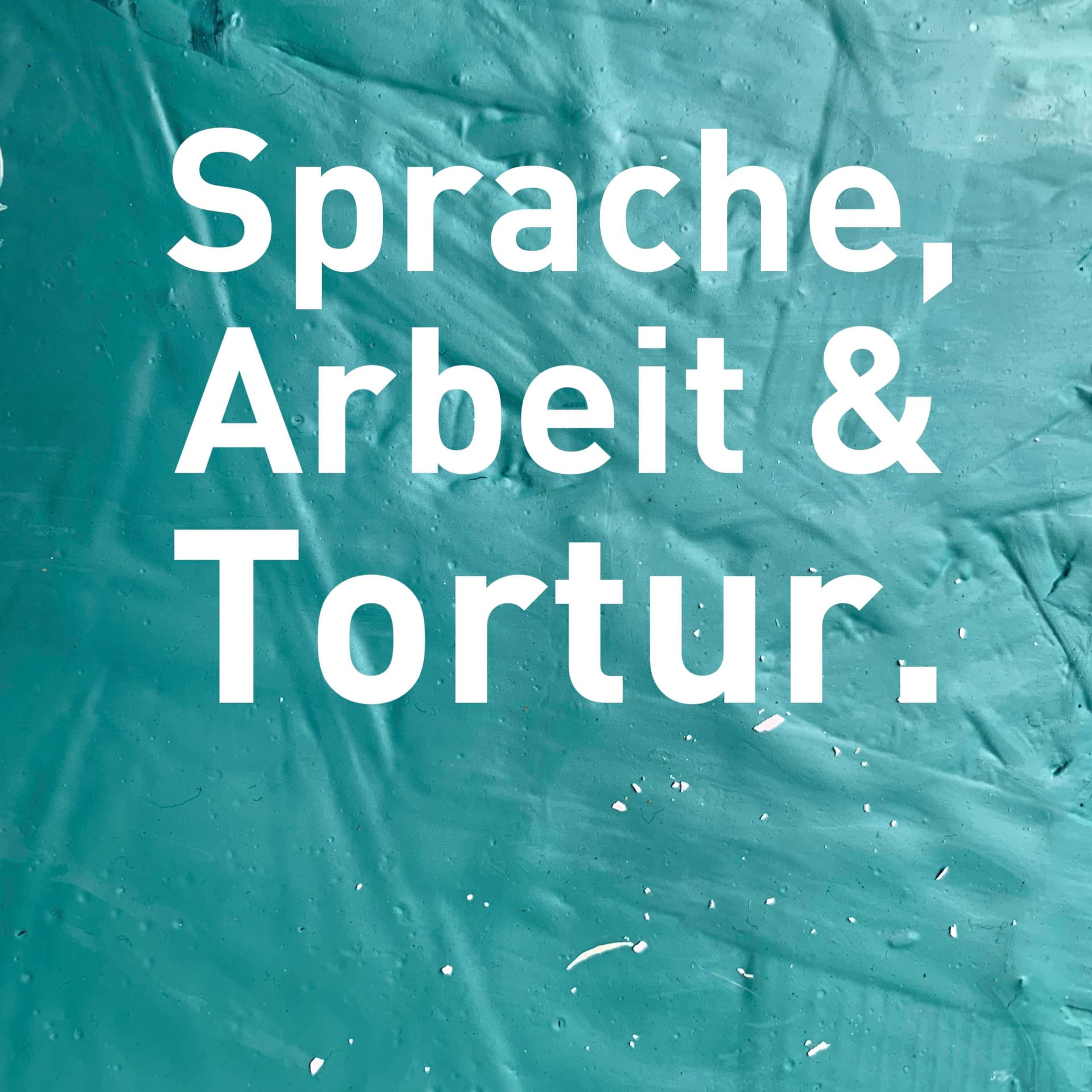 Sprache, Arbeit & Tortur - Podcasts