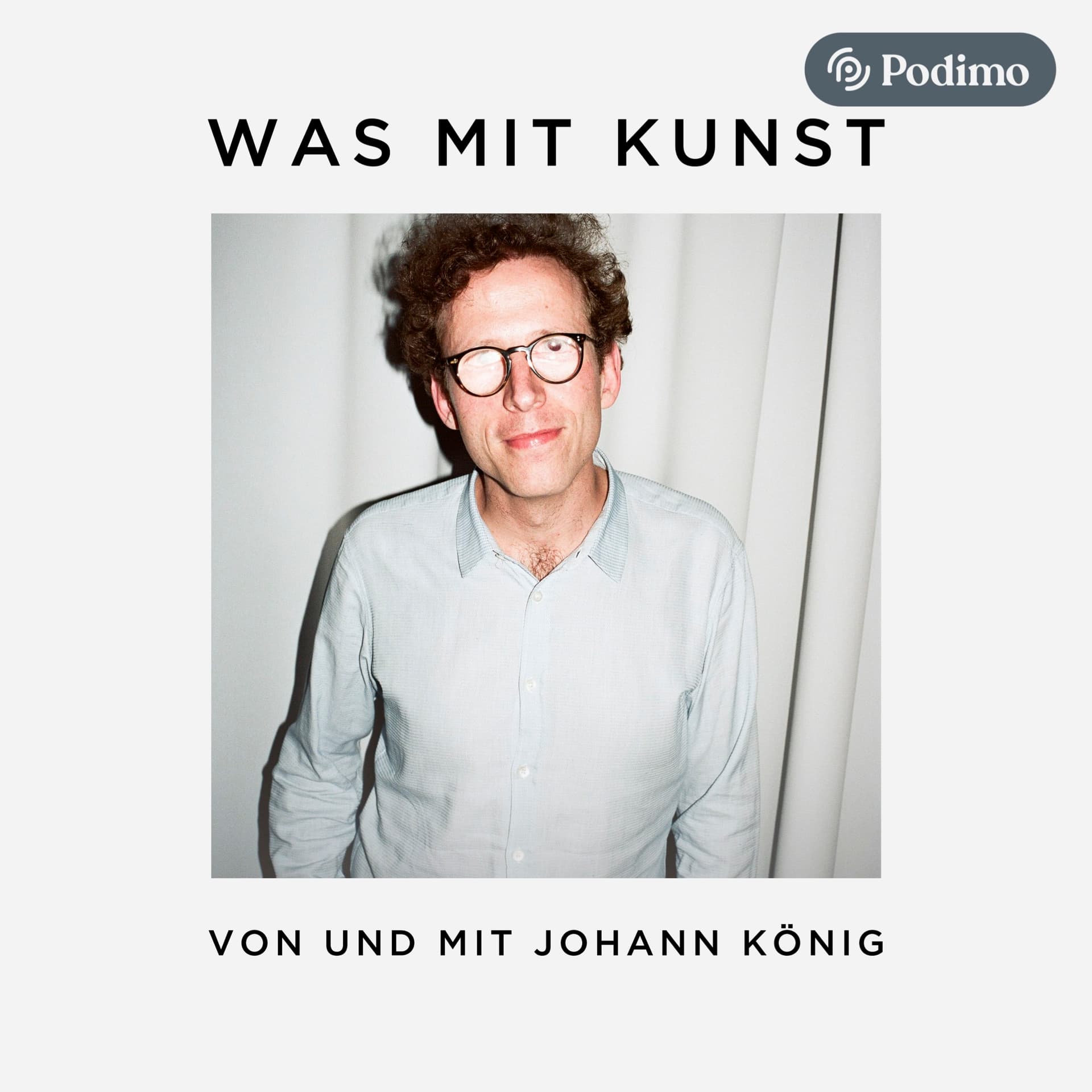 Was mit Kunst - Ein Podcast von und mit Johann König | Podimo - Podcasts
