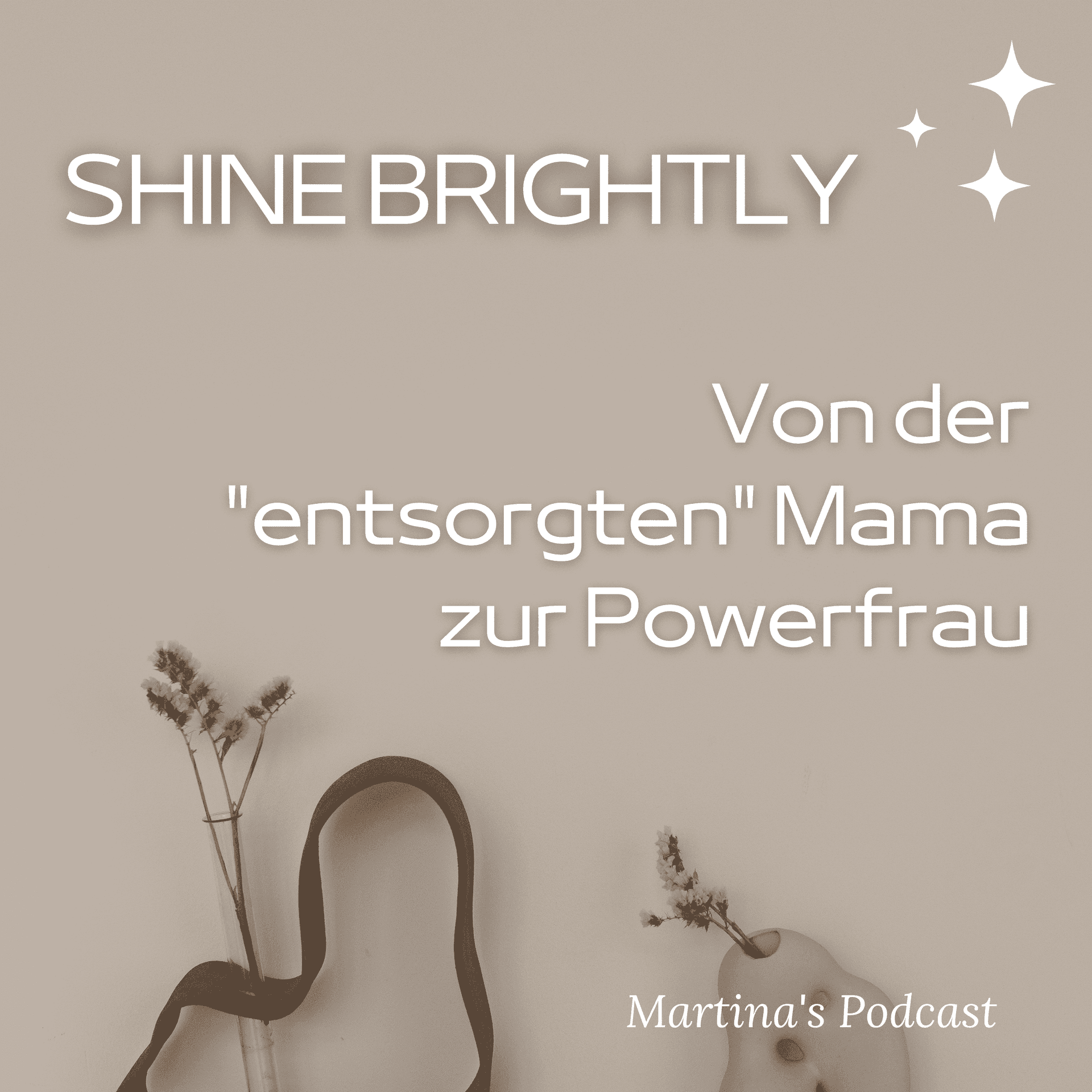 SHINE BRIGHTLY - Von der entsorgten Mama zur Powerfrau - Podcasts