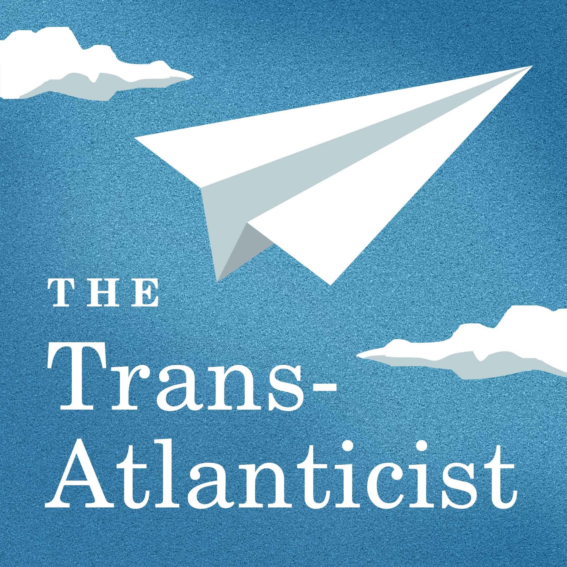 The Trans-Atlanticist - Podcasts