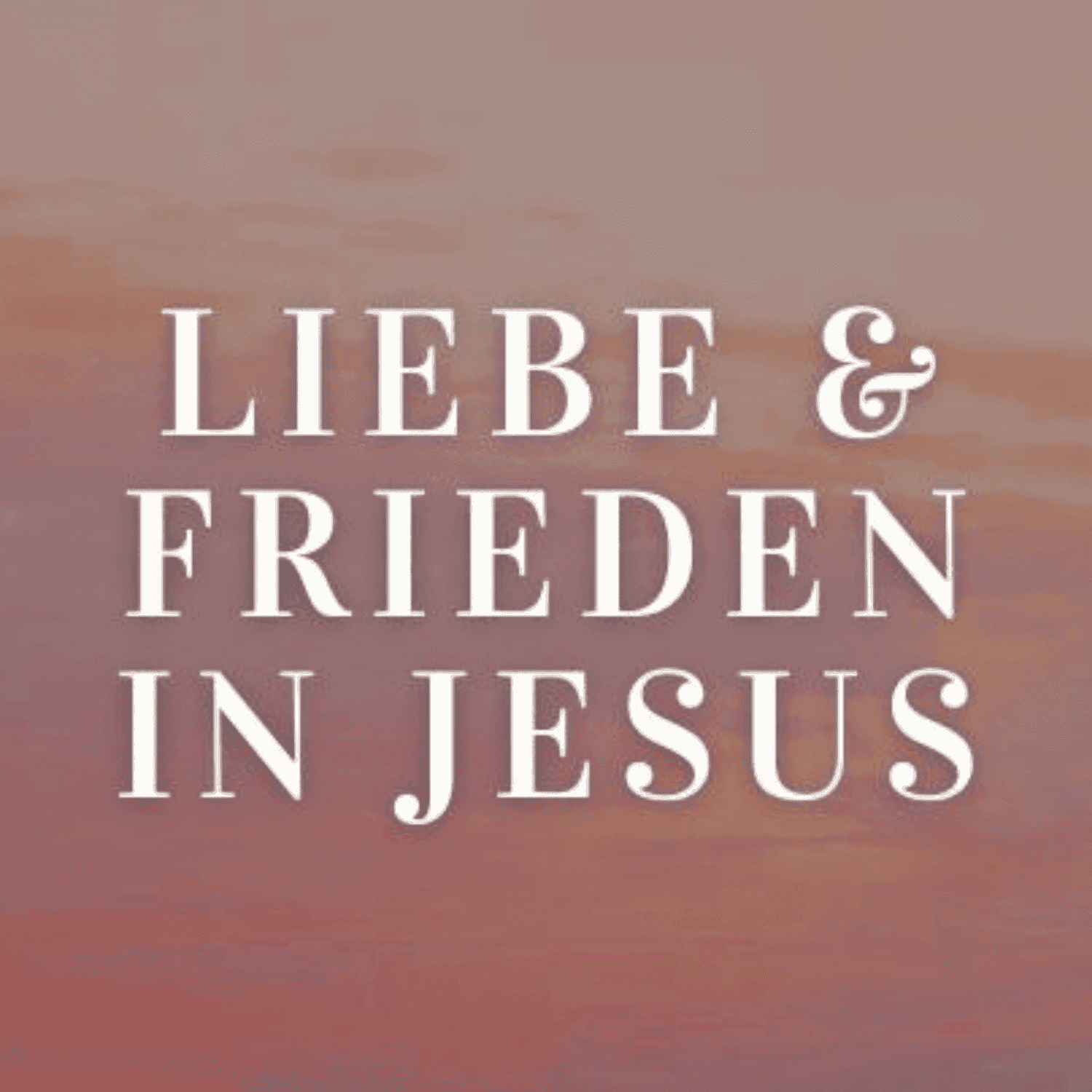 Liebe & Frieden in Jesus - Podcasts