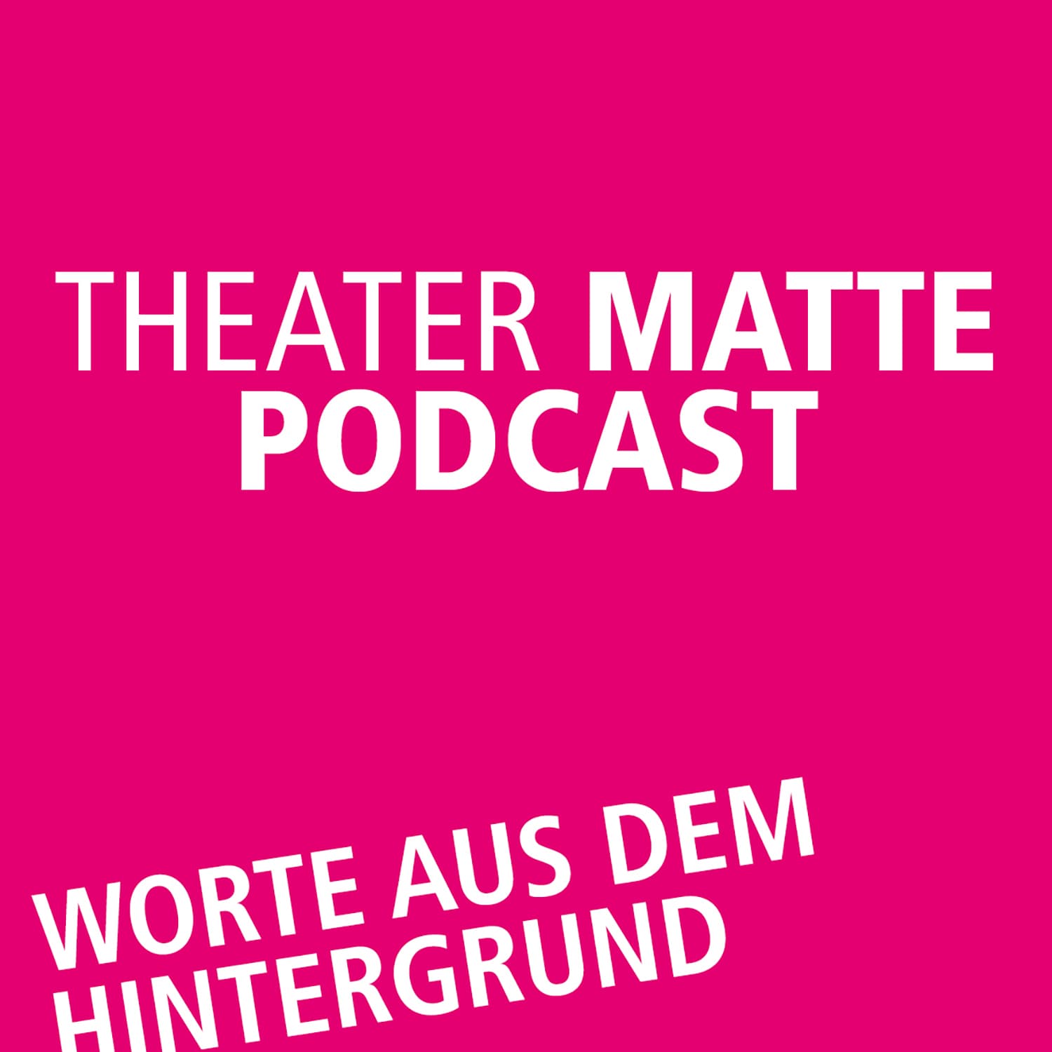 Theater Matte Podcast - Worte aus dem Hintergrund - Podcasts