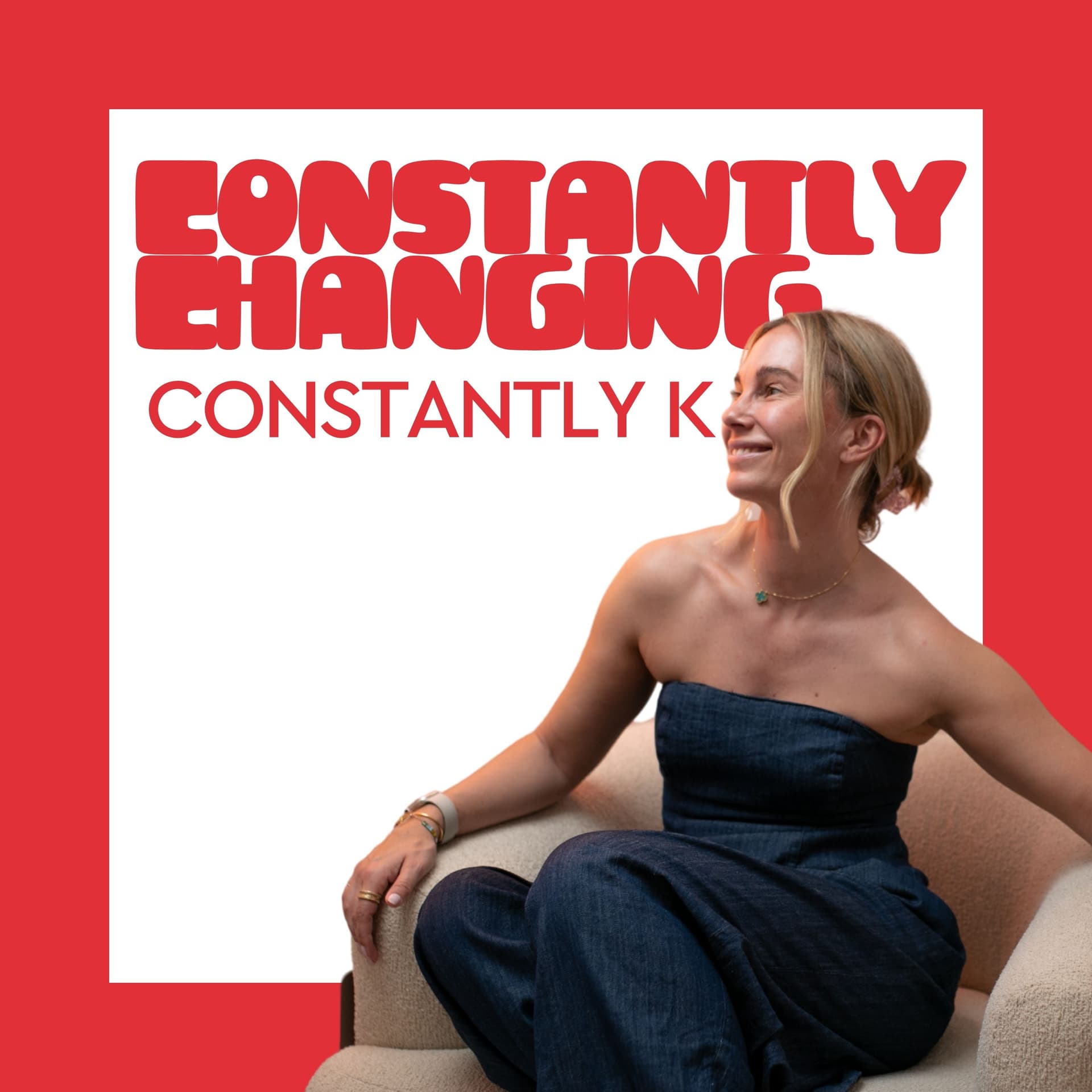 Constantly Changing Constantly K - Podcasts