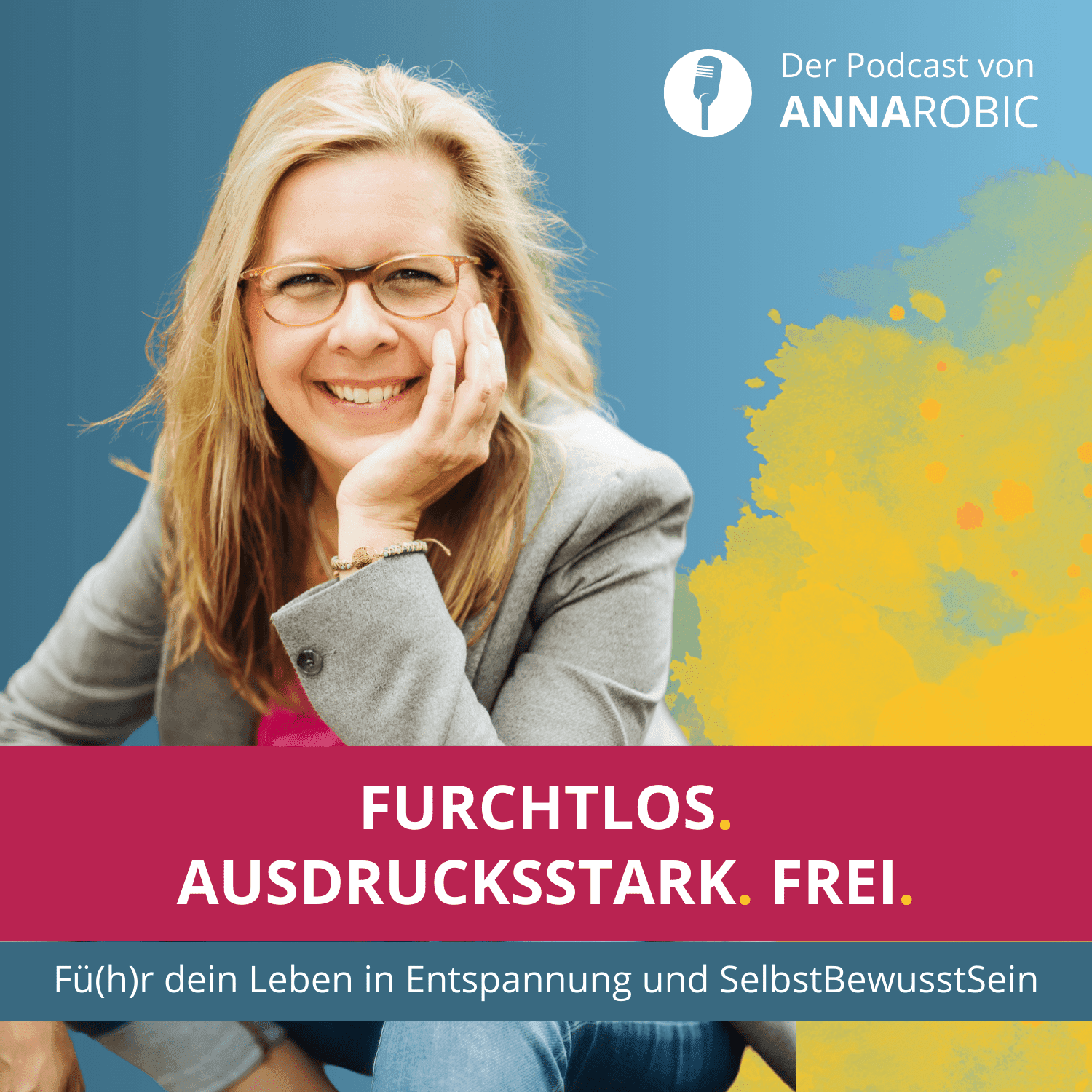 Furchtlos. Ausdrucksstark. Frei. - Fü(h)r dein Leben in Entspannung und SelbstBewusstSein - Podcasts