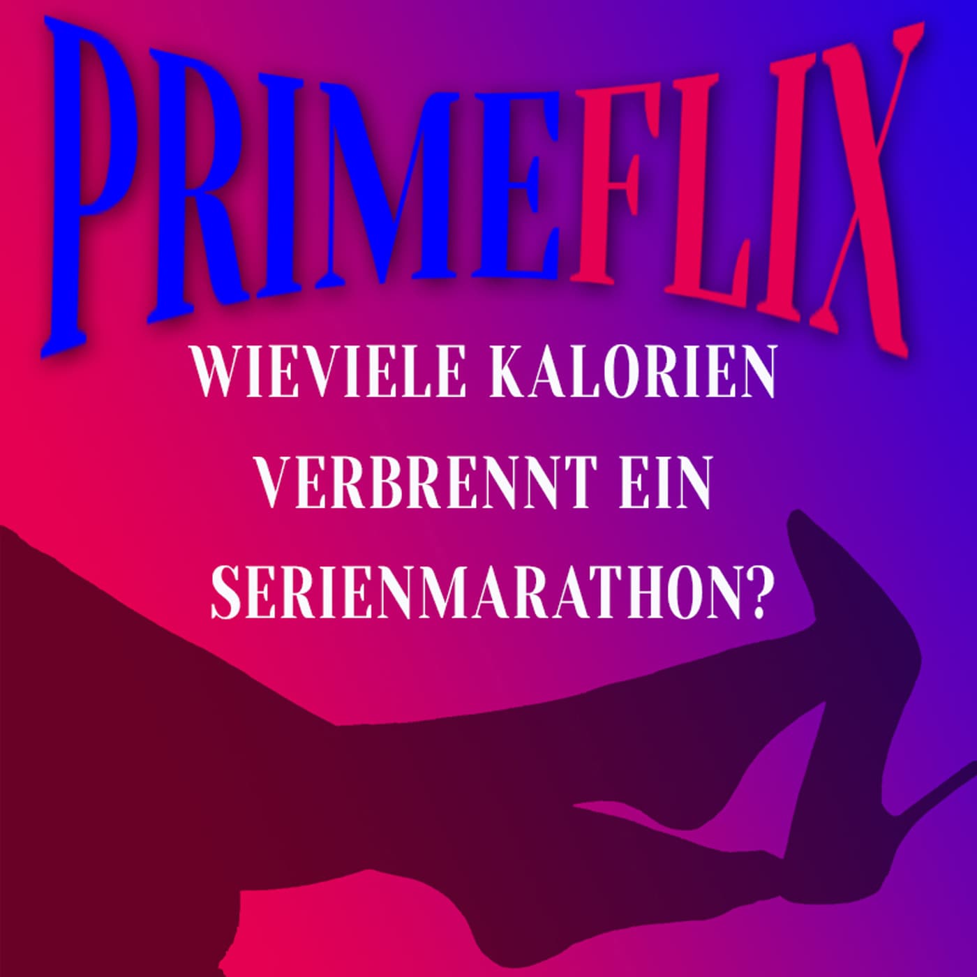 Primeflix - Wieviele Kalorien verbrennt ein Serienmarathon ? - Podcasts