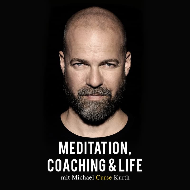 Meditation, Coaching & Life / Der Podcast mit Michael 'Curse' Kurth - Podcasts