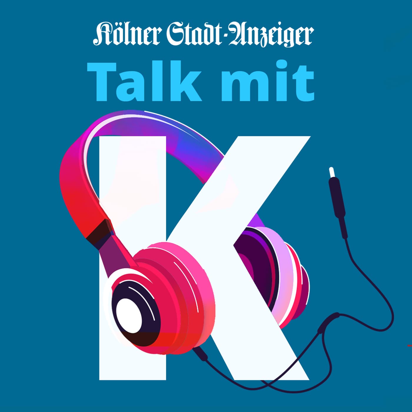 Talk mit K - der Talk-Podcast des Kölner Stadt-Anzeiger - Podcasts