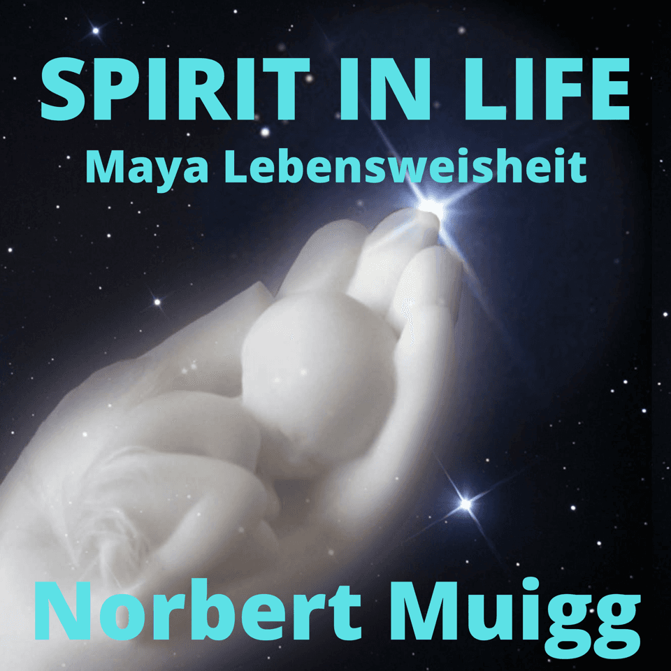 NORBERT'S SPIRIT IN LIFE - Maya Lebensweisheit - Podcasts