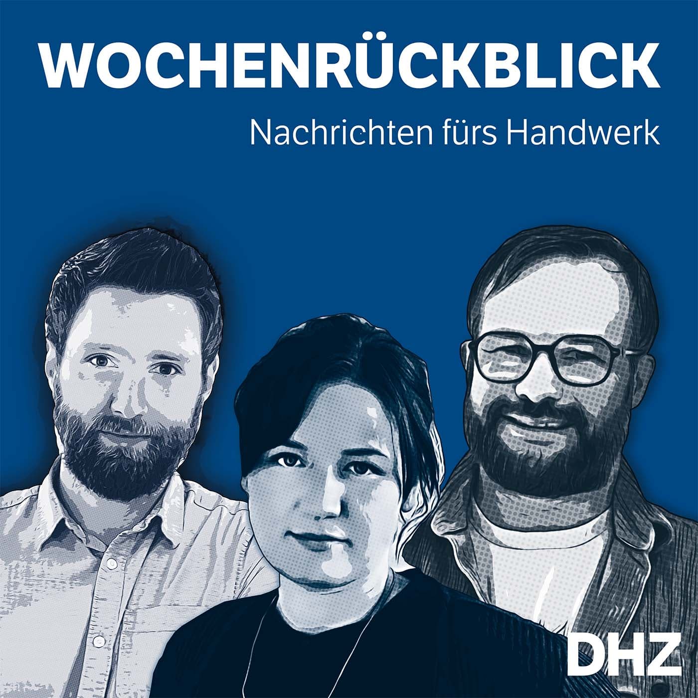 Der DHZ Wochenrückblick - Nachrichten für das Handwerk - Podcasts