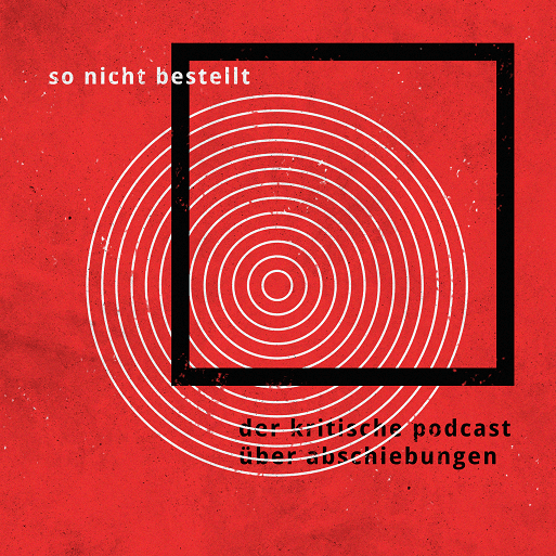 So Nicht Bestellt - der kritische Podcast zum Thema Abschiebung - Podcasts