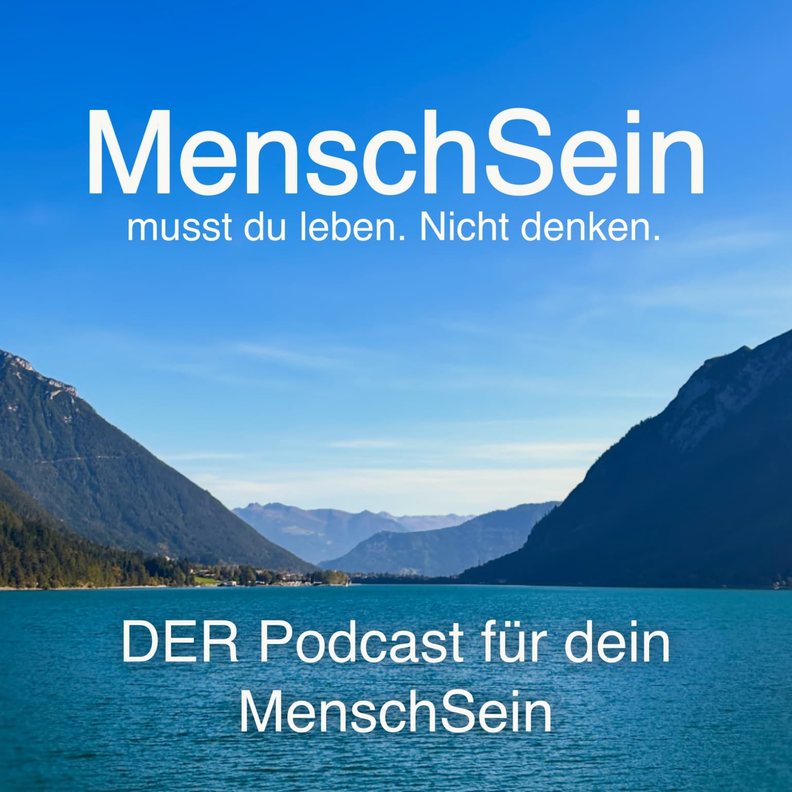 MenschSein - musst du leben. Nicht denken. - DER Podcast für dein MenschSein - Podcasts