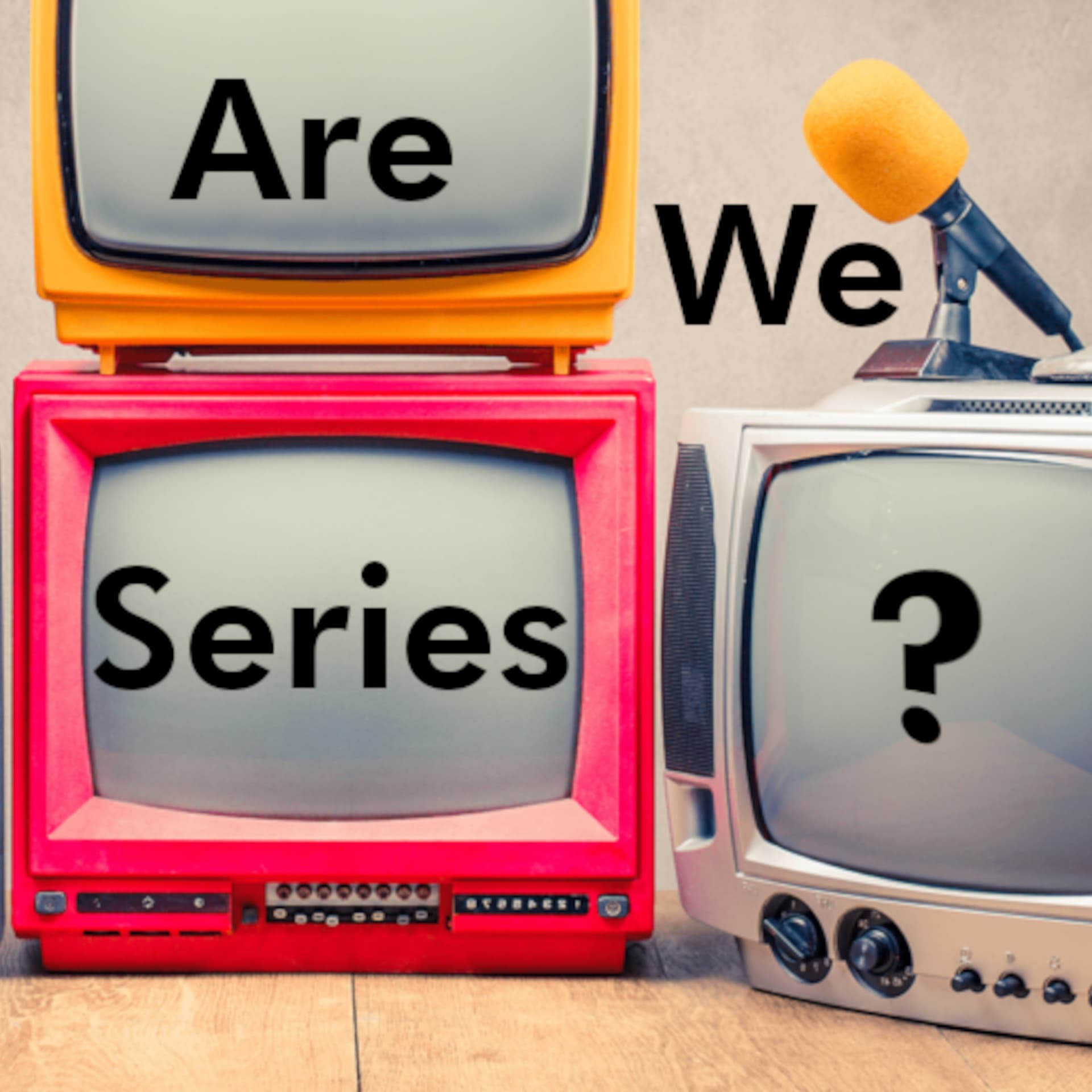 Are we Series? - Podcasts