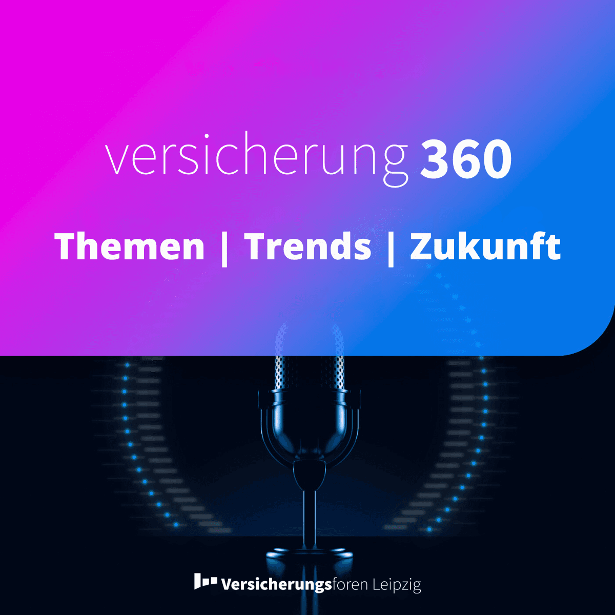 Versicherung 360 - Themen, Trends & Zukunft - Podcasts