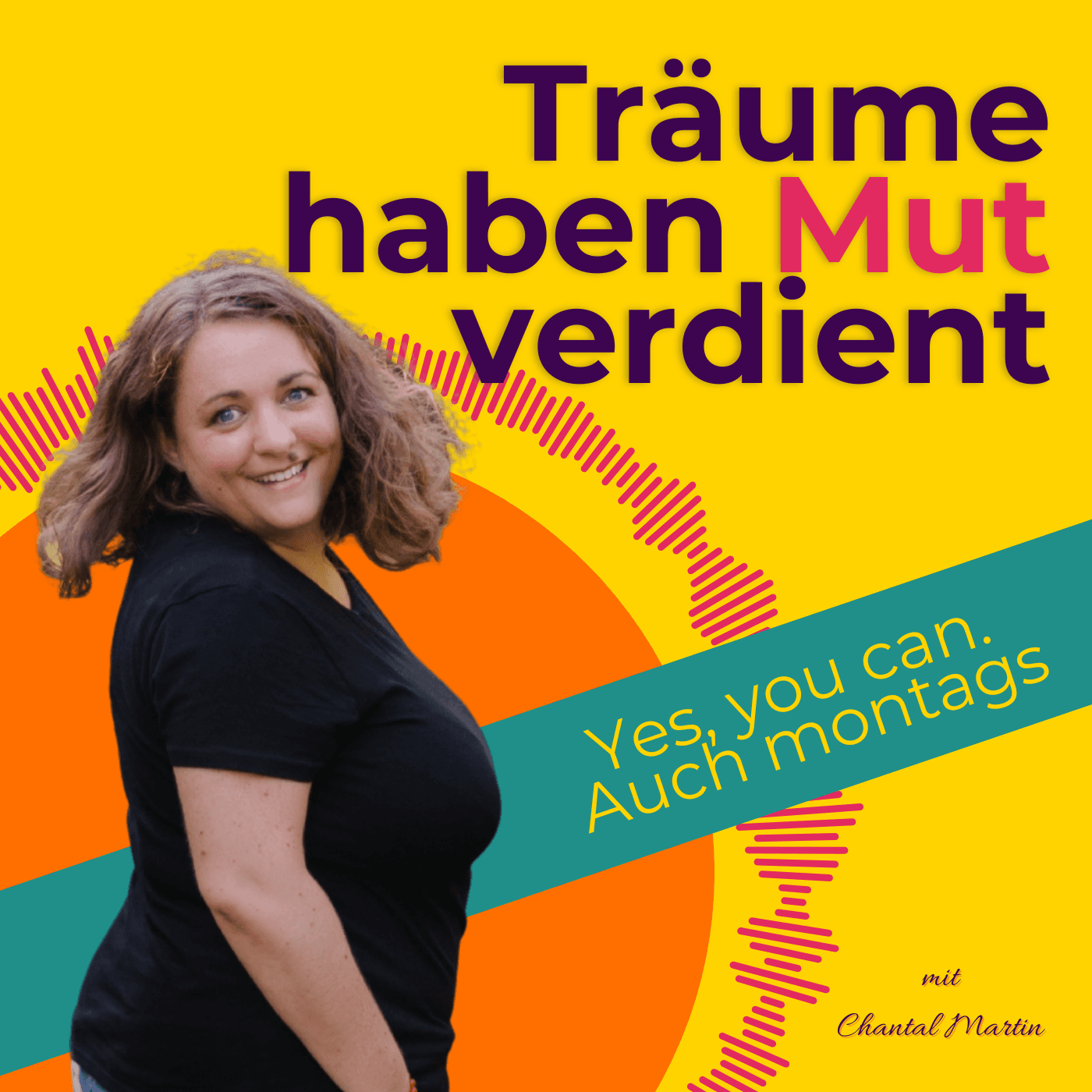 Träume haben Mut verdient - Yes, you can. Auch montags. - Podcasts