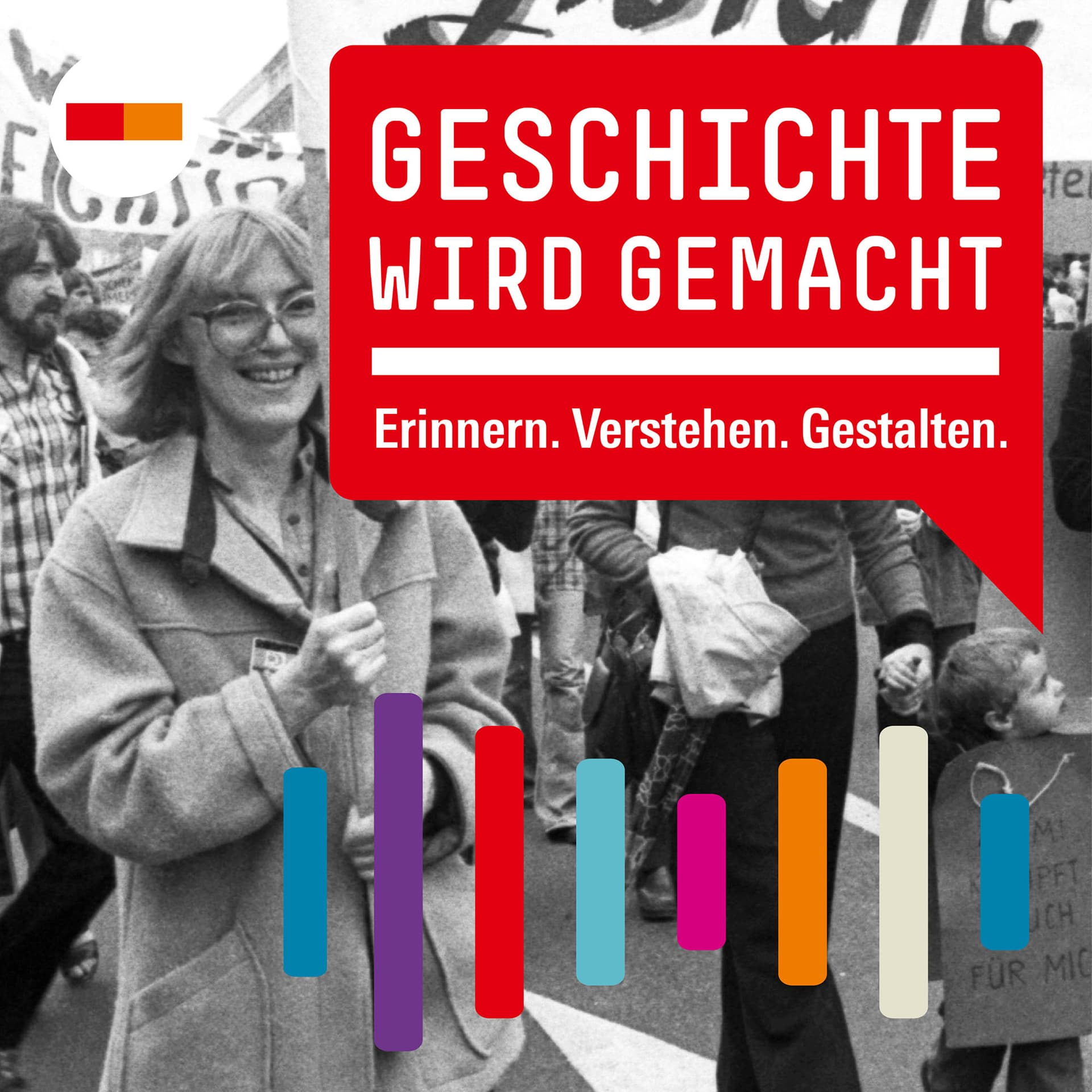 Geschichte wird gemacht. Erinnern, verstehen, gestalten. - Podcasts