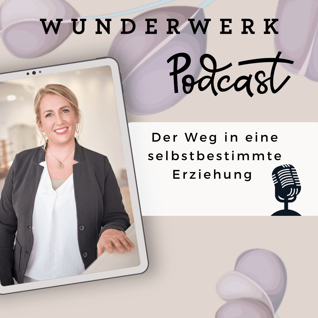 Wunderwerk – Der Weg in eine selbstbestimmte Erziehung - Podcasts