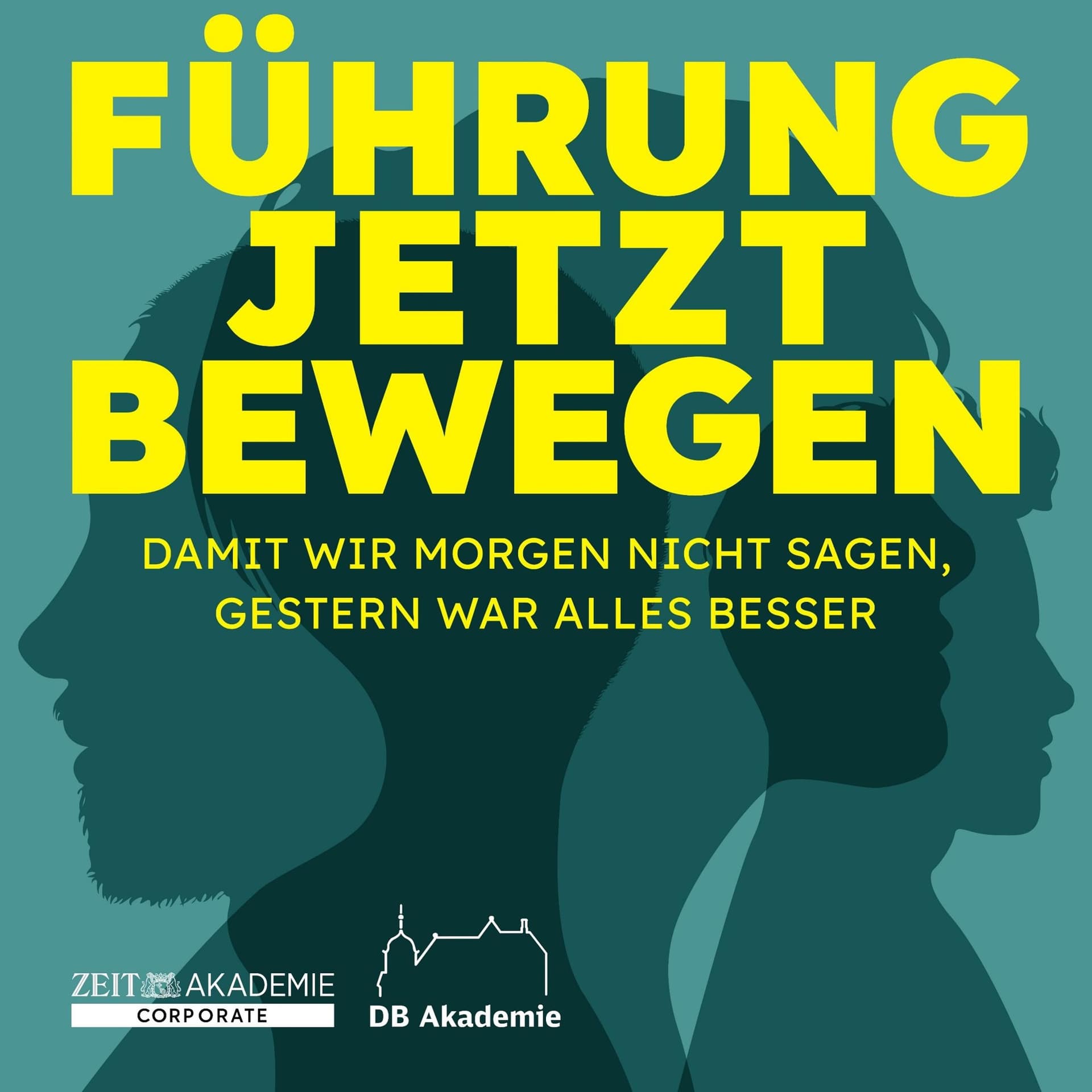Führung jetzt bewegen - Damit wir morgen nicht sagen, gestern war alles besser - Podcasts