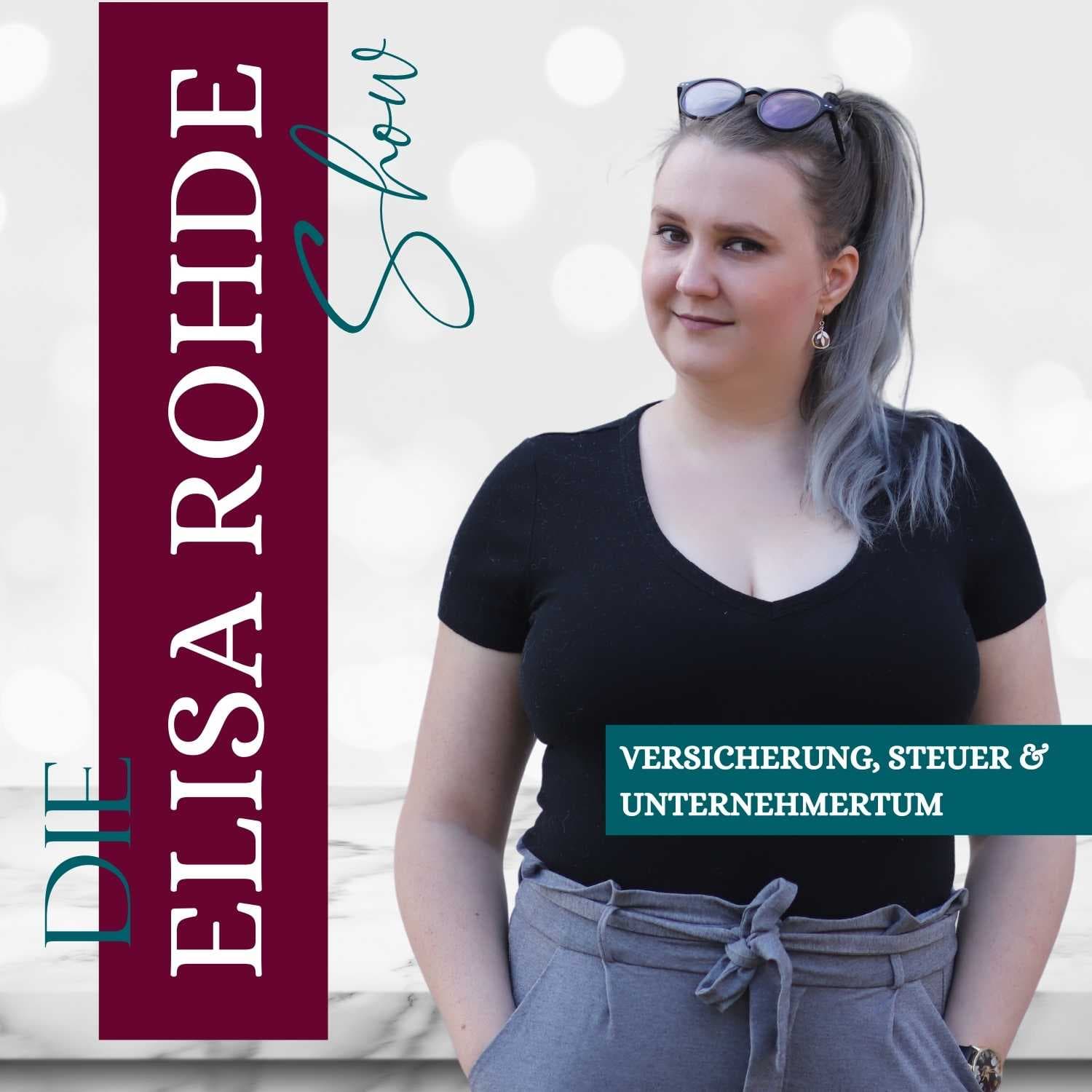 Die Elisa Rohde Show - Dein Podcast für Versicherung, Steuer & Unternehmertum - Podcasts