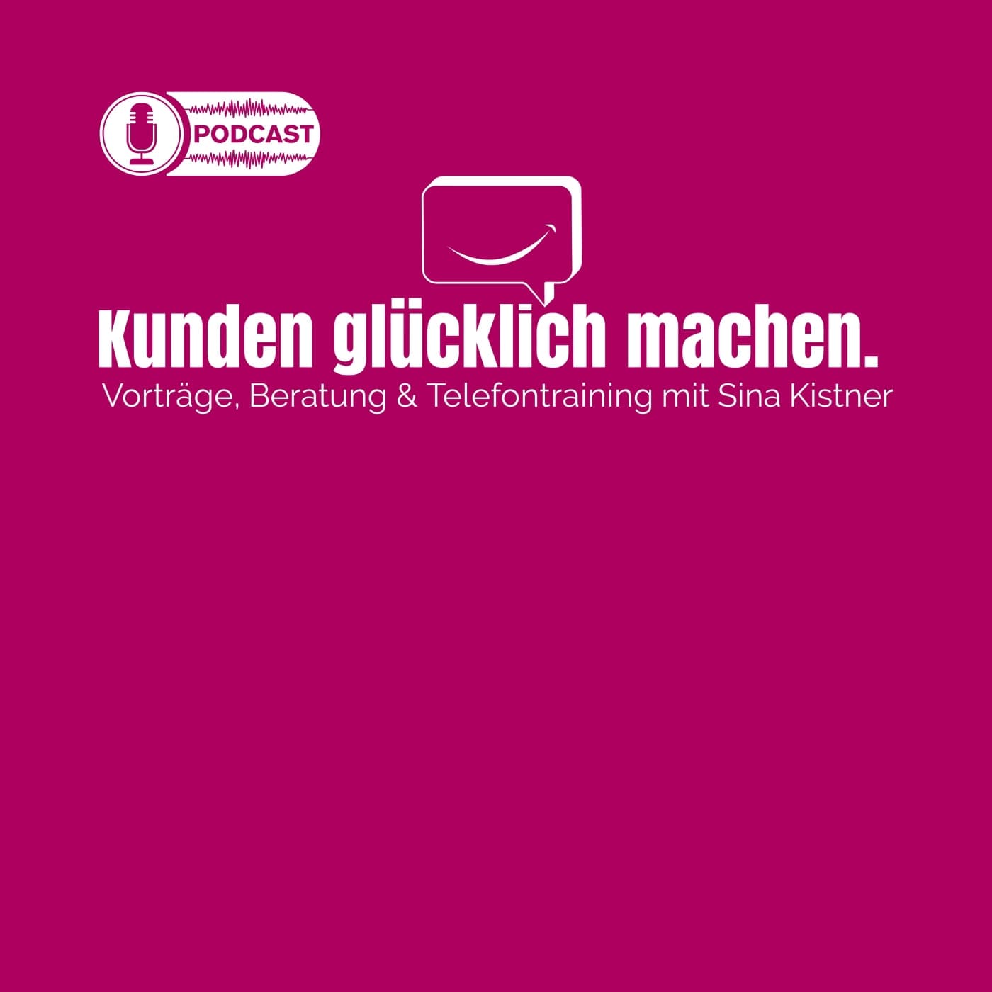 Kunden glücklich machen - Der Podcast von Sina Kistner - Podcasts
