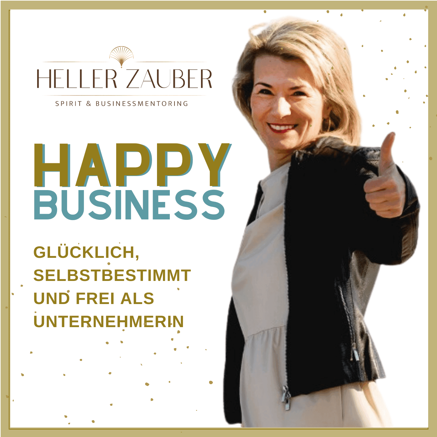 Happy Business - Glücklich, selbstbestimmt und frei als Unternehmerin - Podcasts