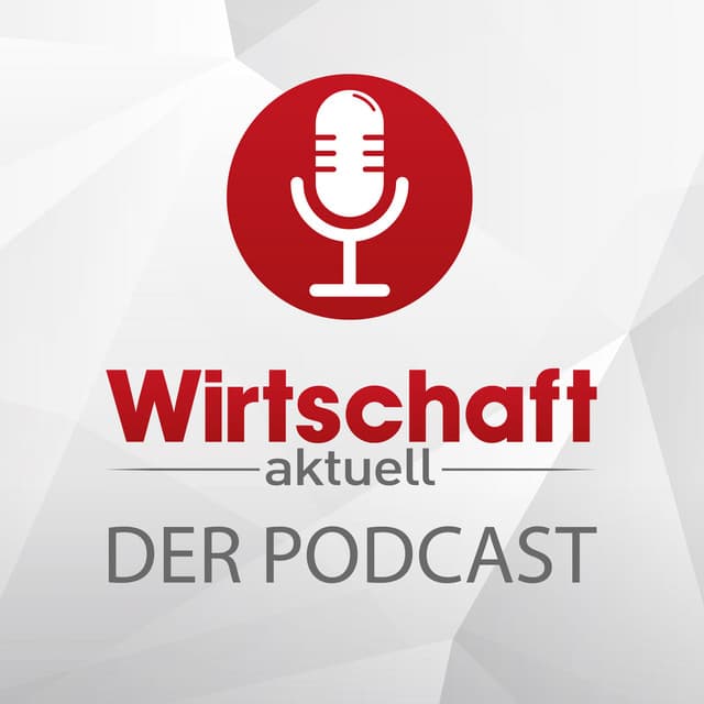 Wirtschaft aktuell - Der Podcast - Podcasts