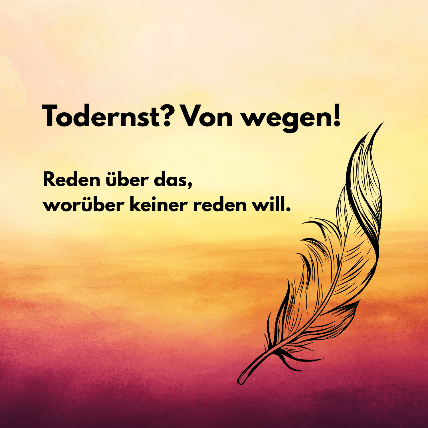 Todernst? Von wegen! Reden über das, worüber keiner redet. - Podcasts
