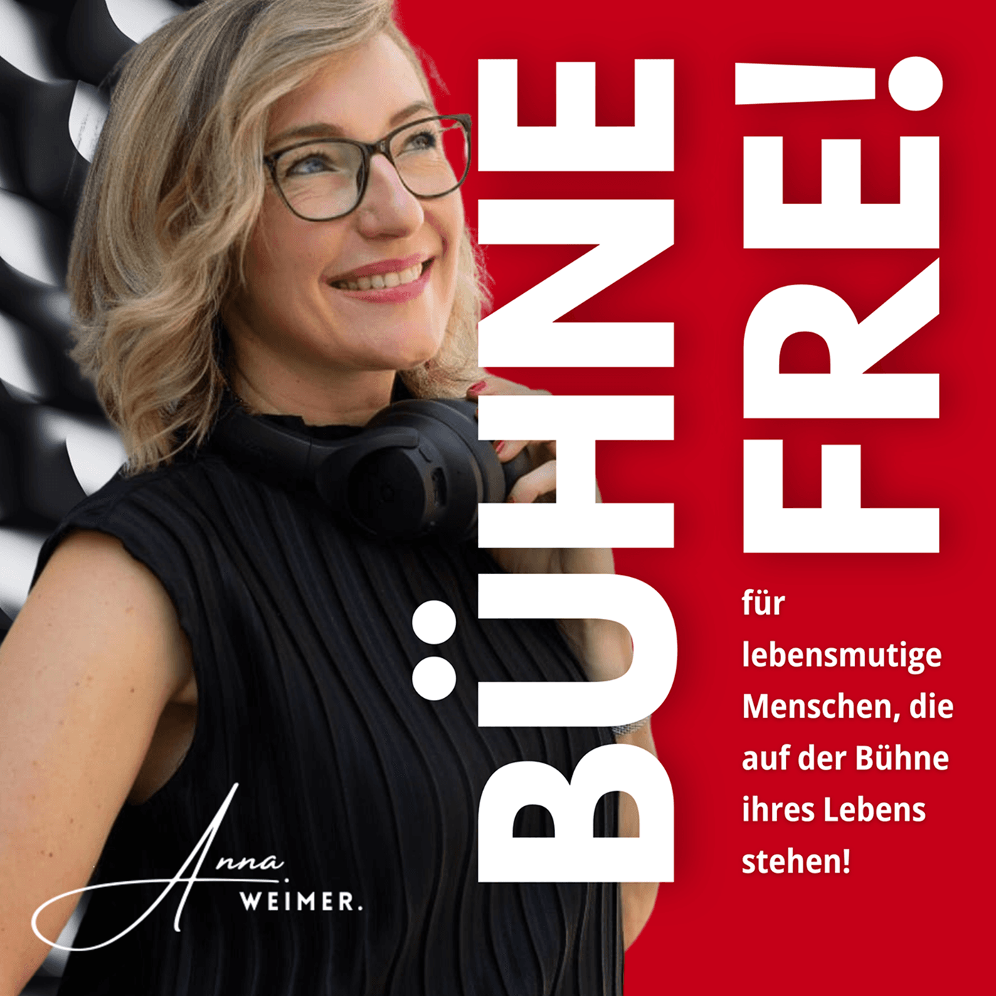 BÜHNE FREI für lebensmutige Menschen, die auf der Bühne ihres Lebens stehen! - Podcasts