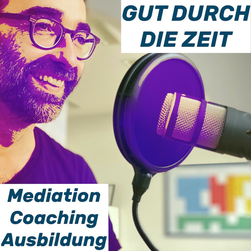 Gut durch die Zeit. Der Podcast rund um Mediation, Konflikt-Coaching und Organisationsberatung. - Podcasts